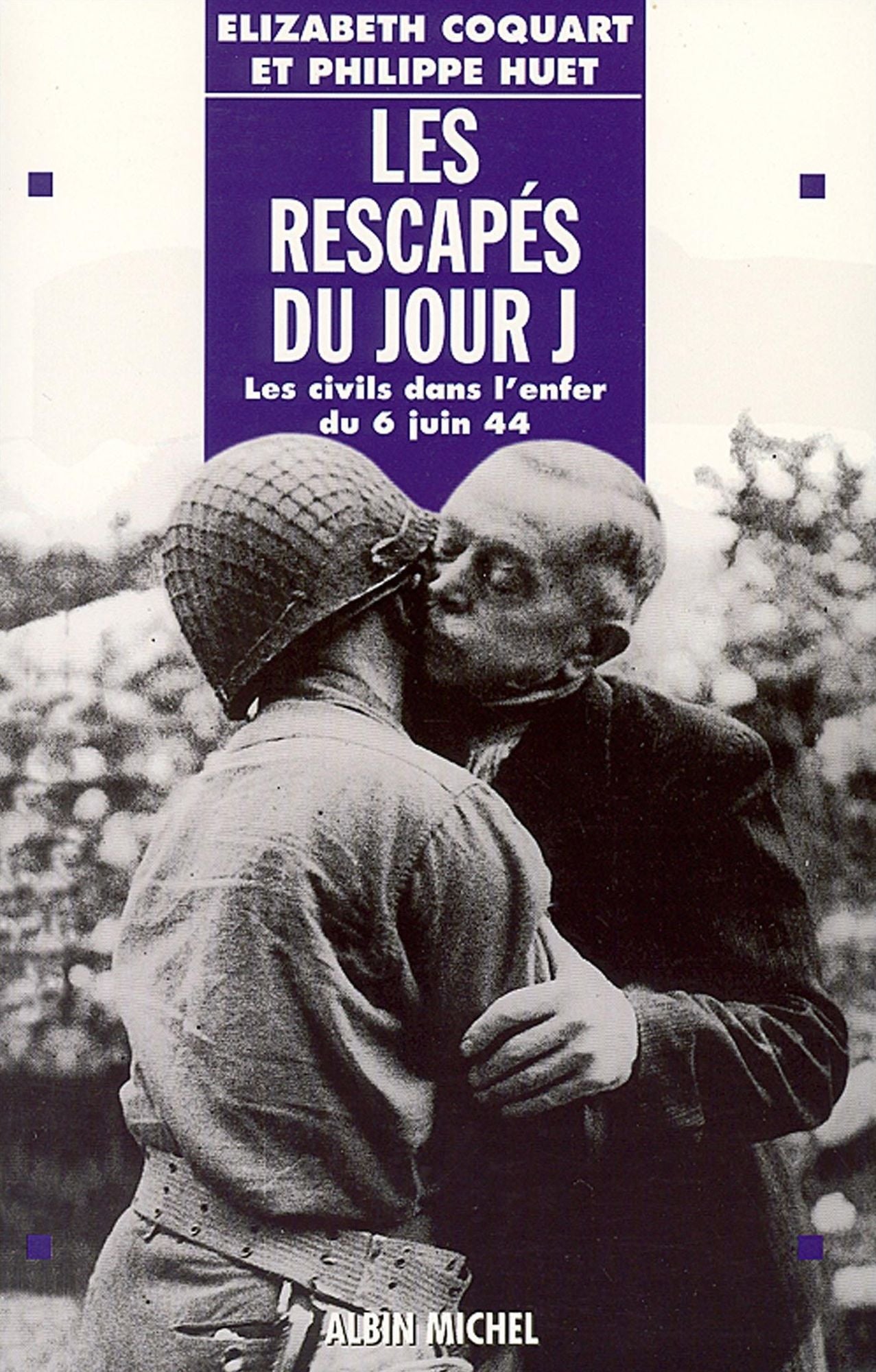 Les Rescapés du jour J: Les civils dans l'enfer du 6 juin 44