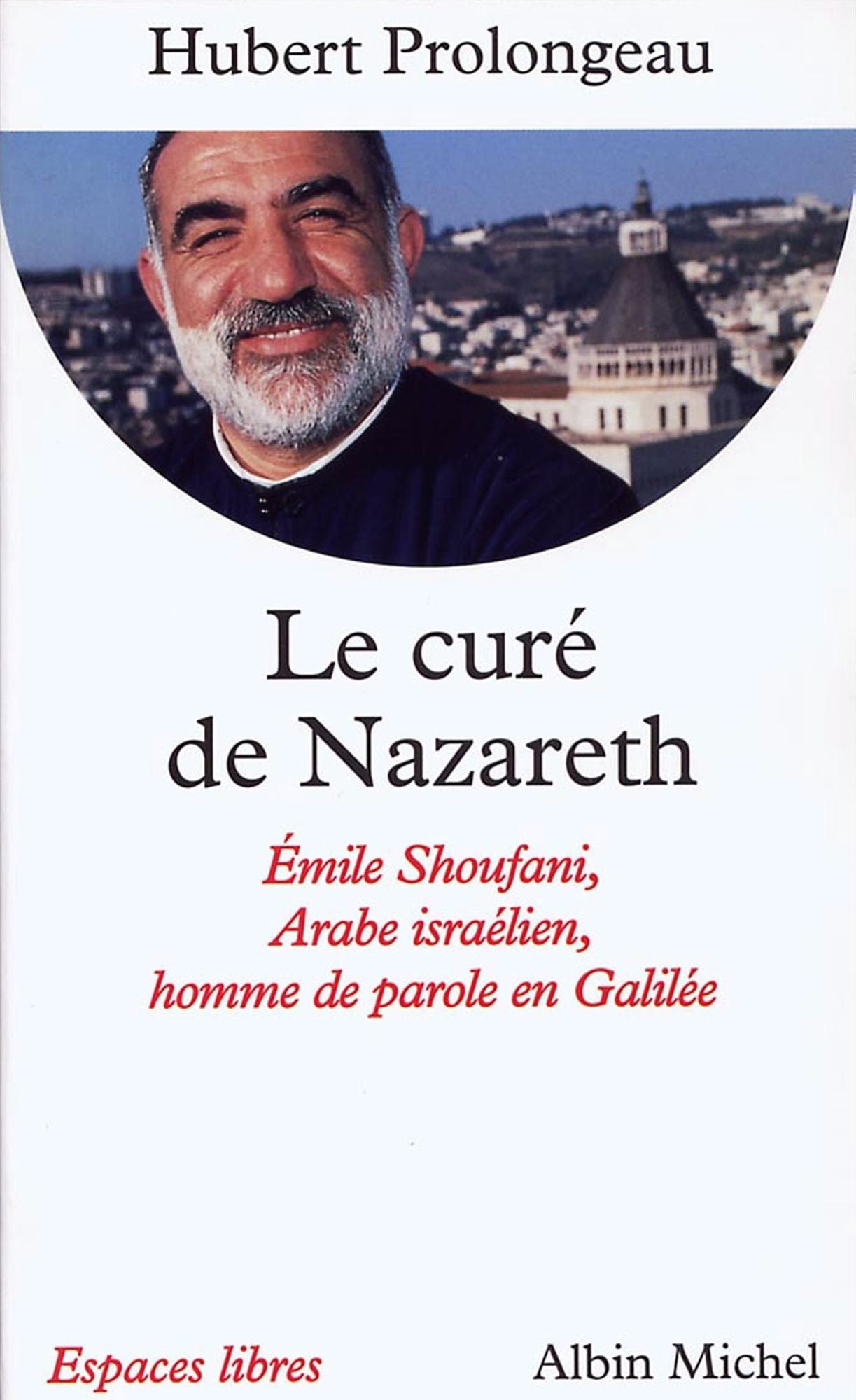 Le Curé de Nazareth: Émile Shoufani, arabe israélien, homme de parole en Galilée