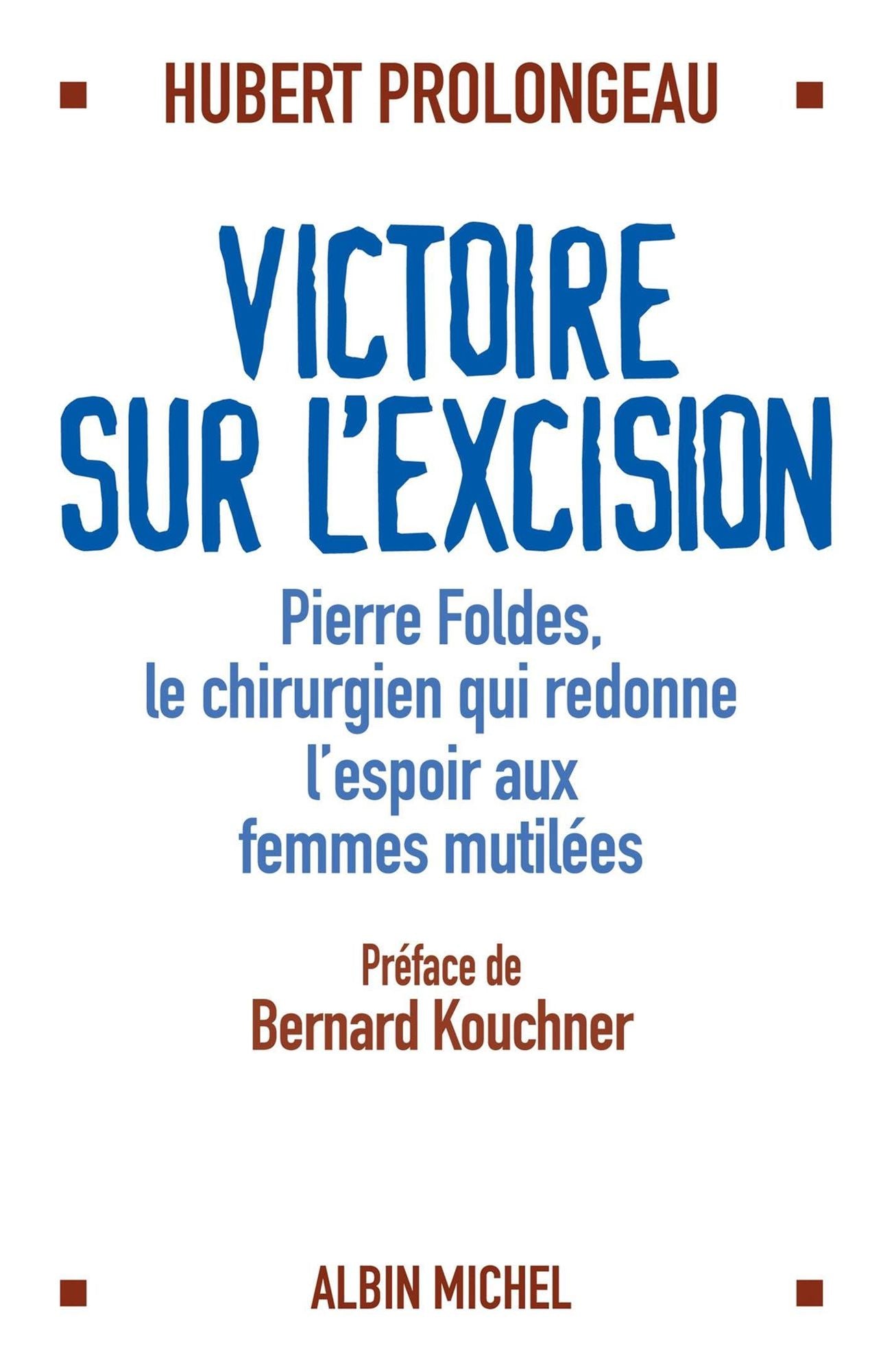 Victoire sur l'excision: Pierre Foldès, le chirurgien qui redonne espoir aux femmes mutilées