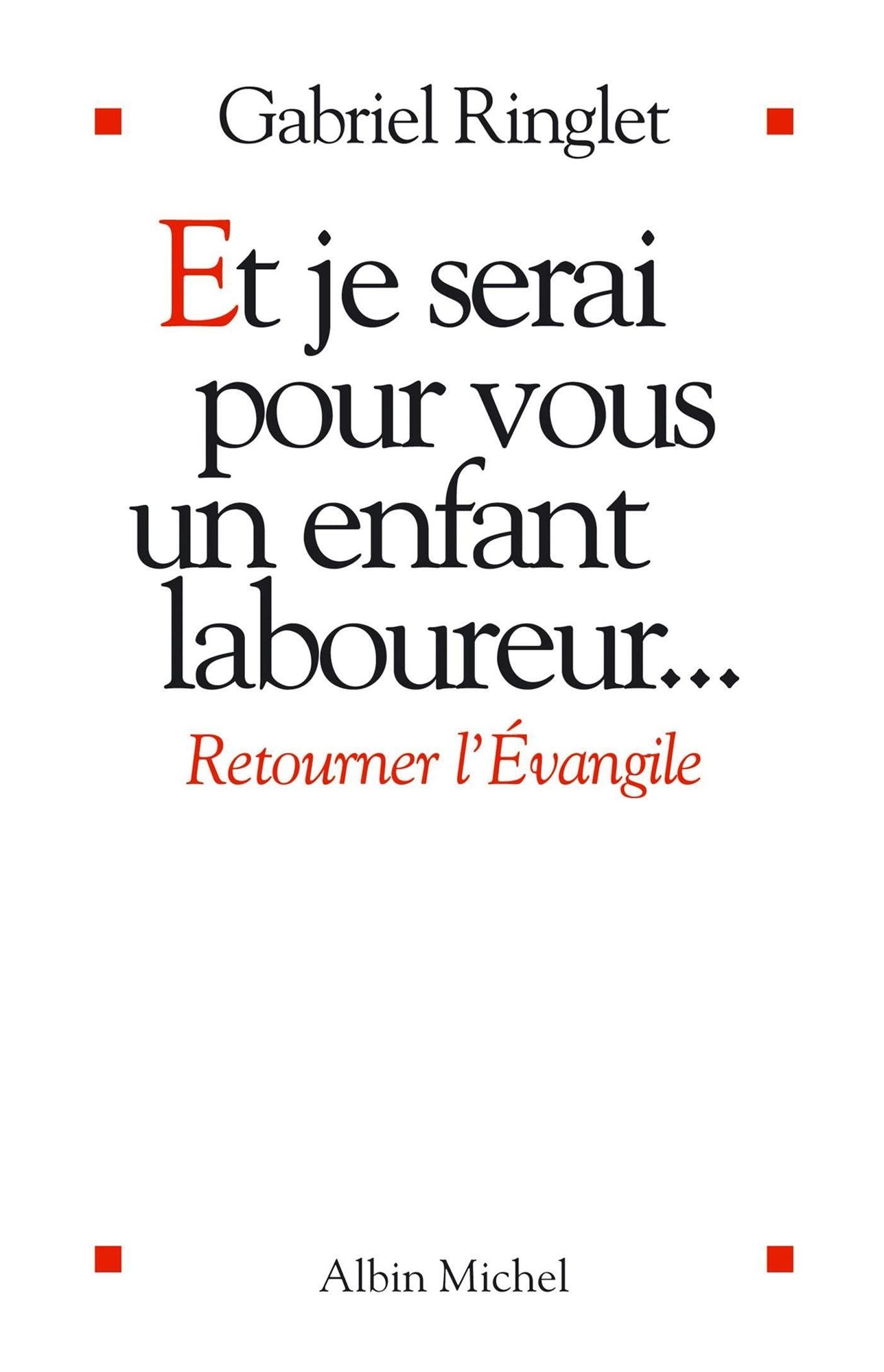 Et je serai pour vous un enfant laboureur: Retourner l'Evangile