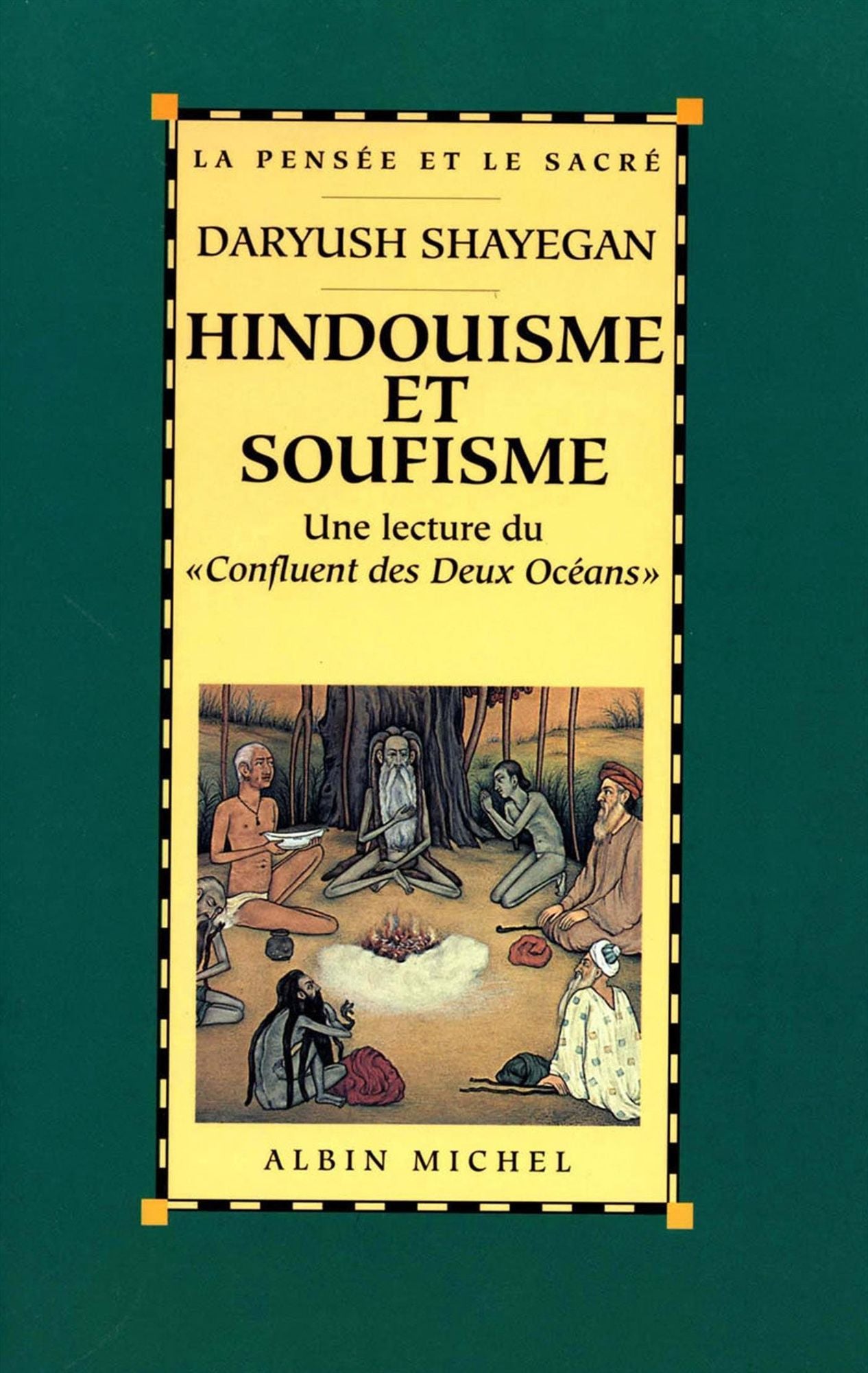 Hindouisme et soufisme: Une lecture du " Confluent des Deux Océans ". Le Majmà al-Bahrayn de Dârâ Shokûh