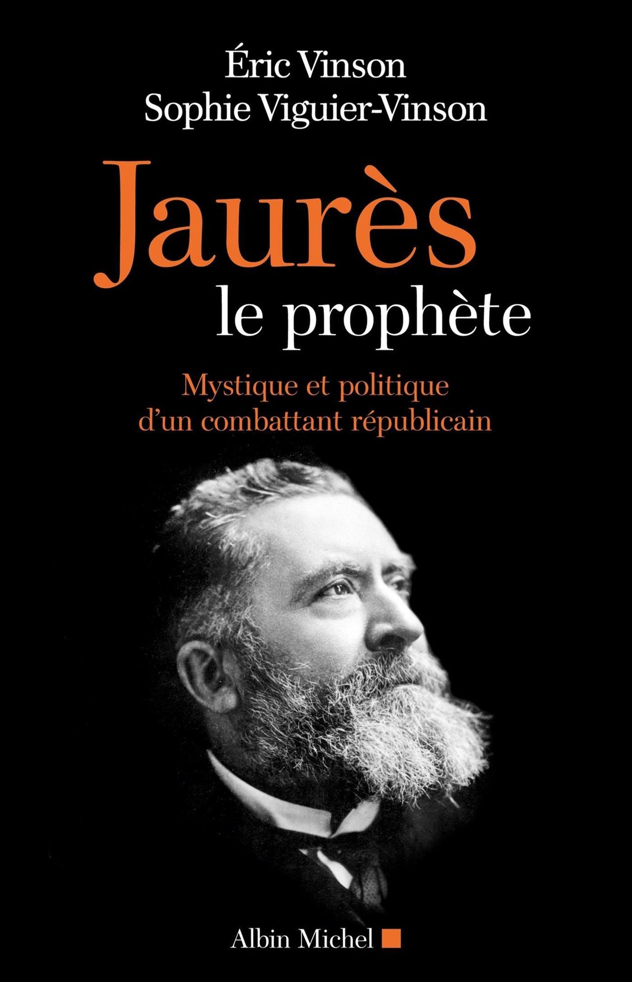 Jaurès le prophète: Mystique et politique d'un combattant républicain