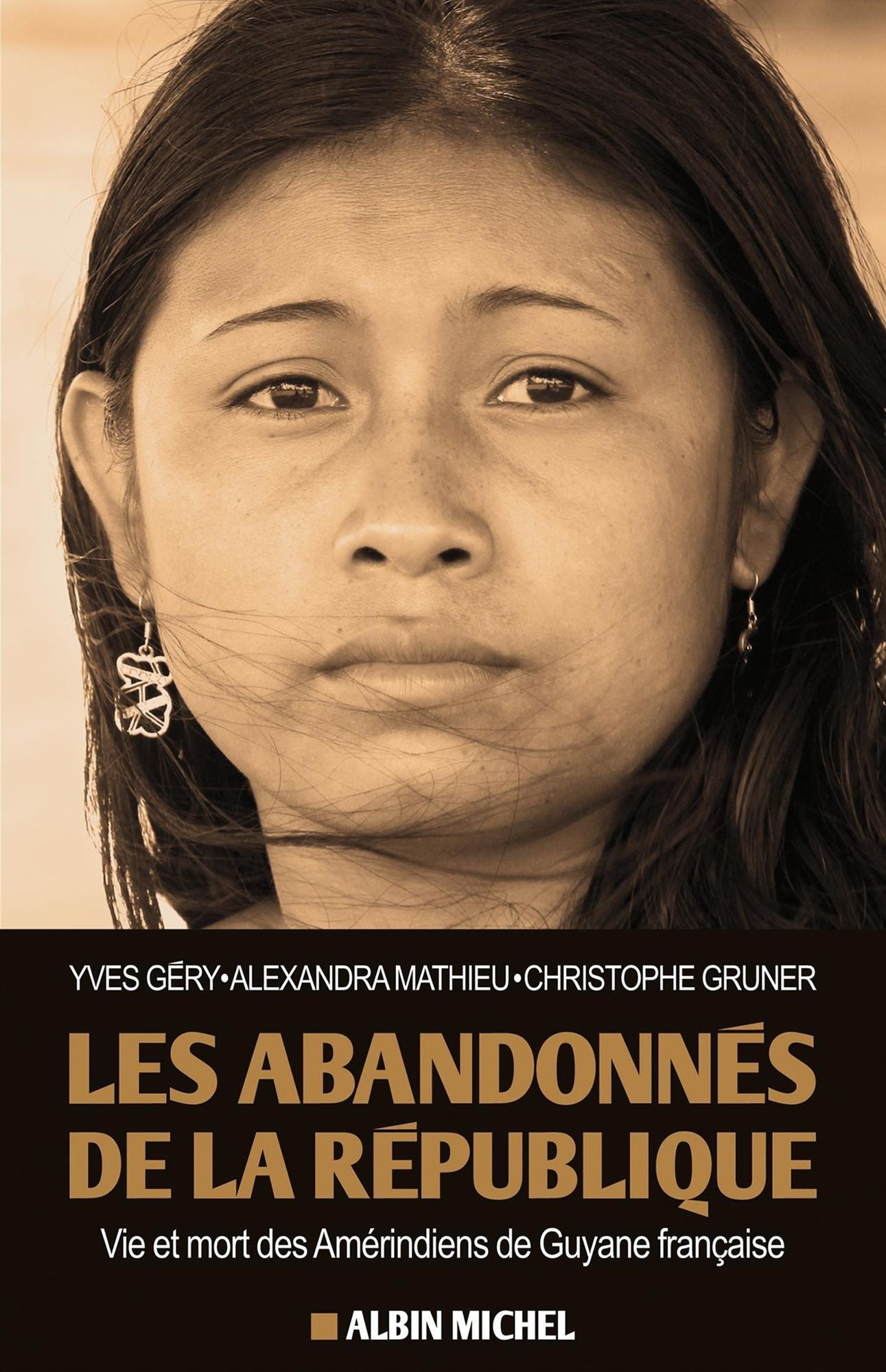 Les Abandonnés de la République: Vie et mort des Amérindiens de Guyane française