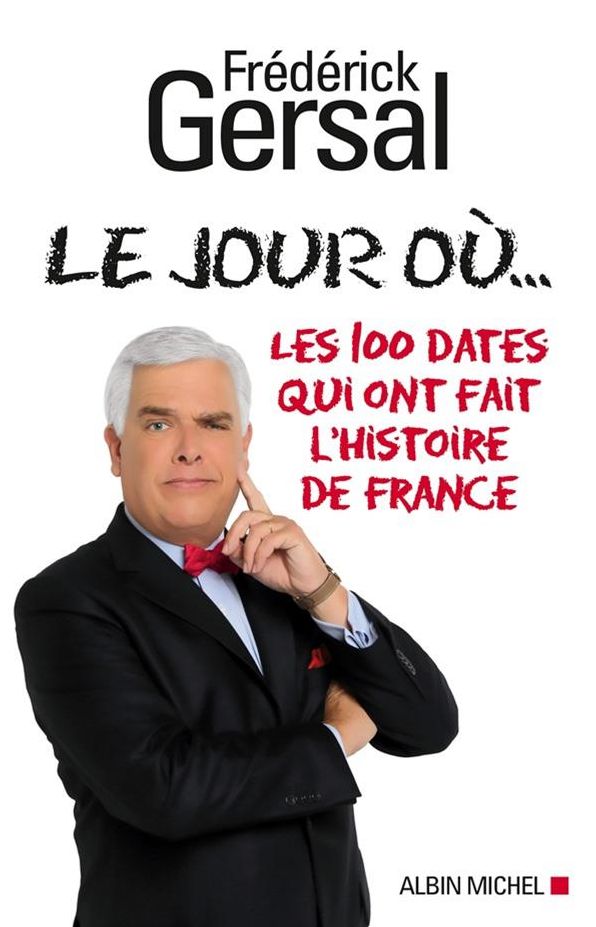 Le Jour où...: Les 100 Dates qui ont fait l'histoire de France