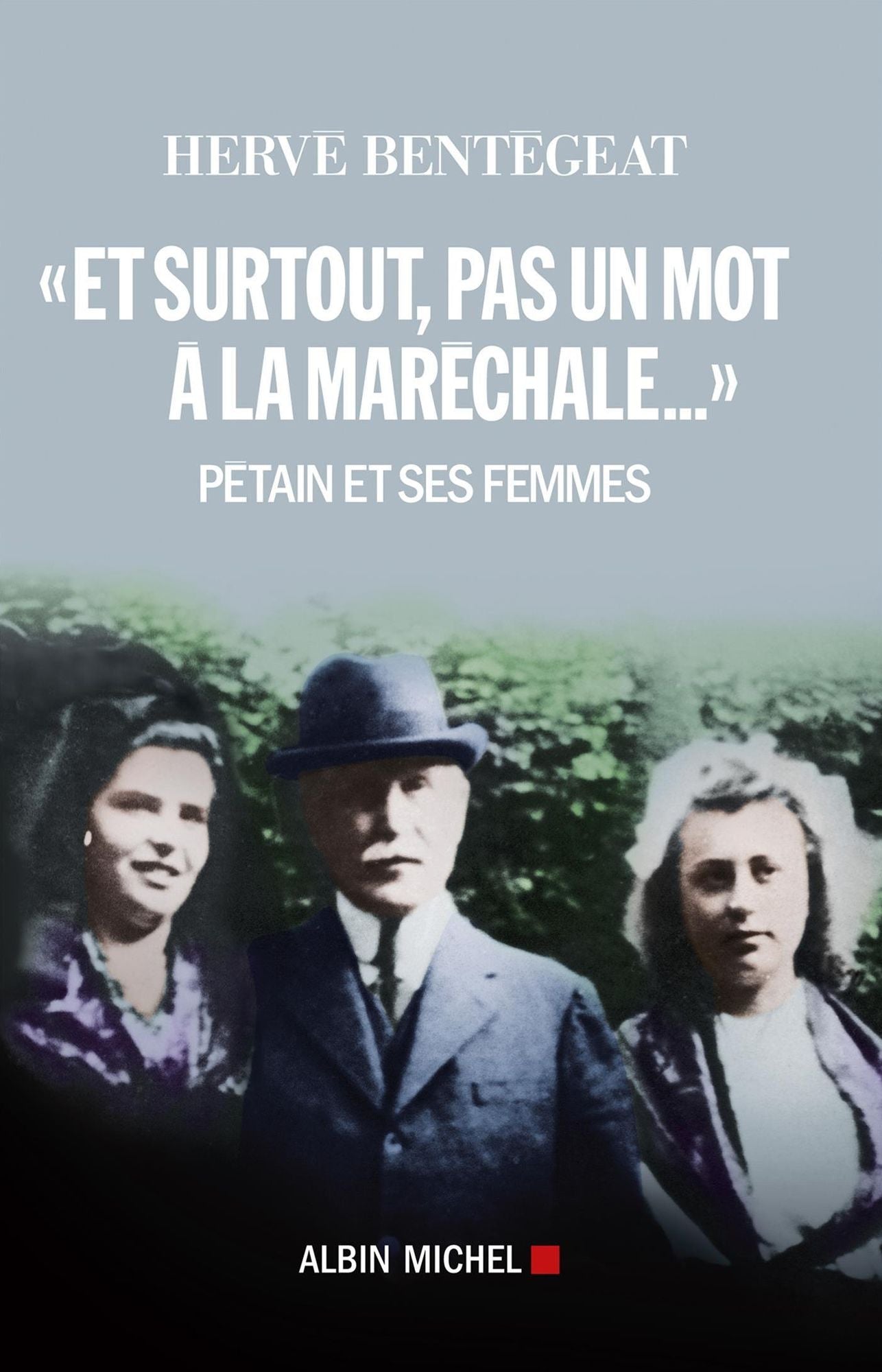 Et surtout, pas un mot à la maréchale...: Pétain et ses femmes