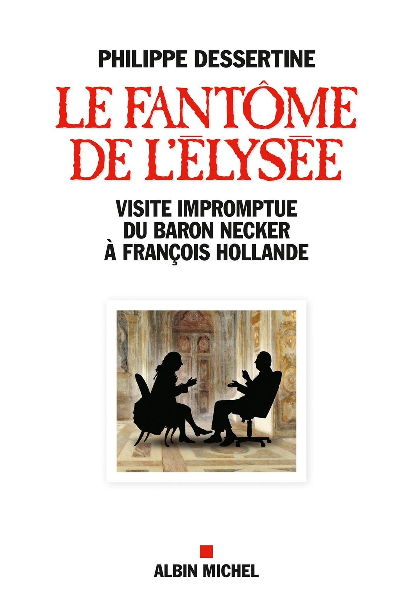 Le Fantôme de l'Elysée: Visite impromptue du Baron Necker à François Hollande