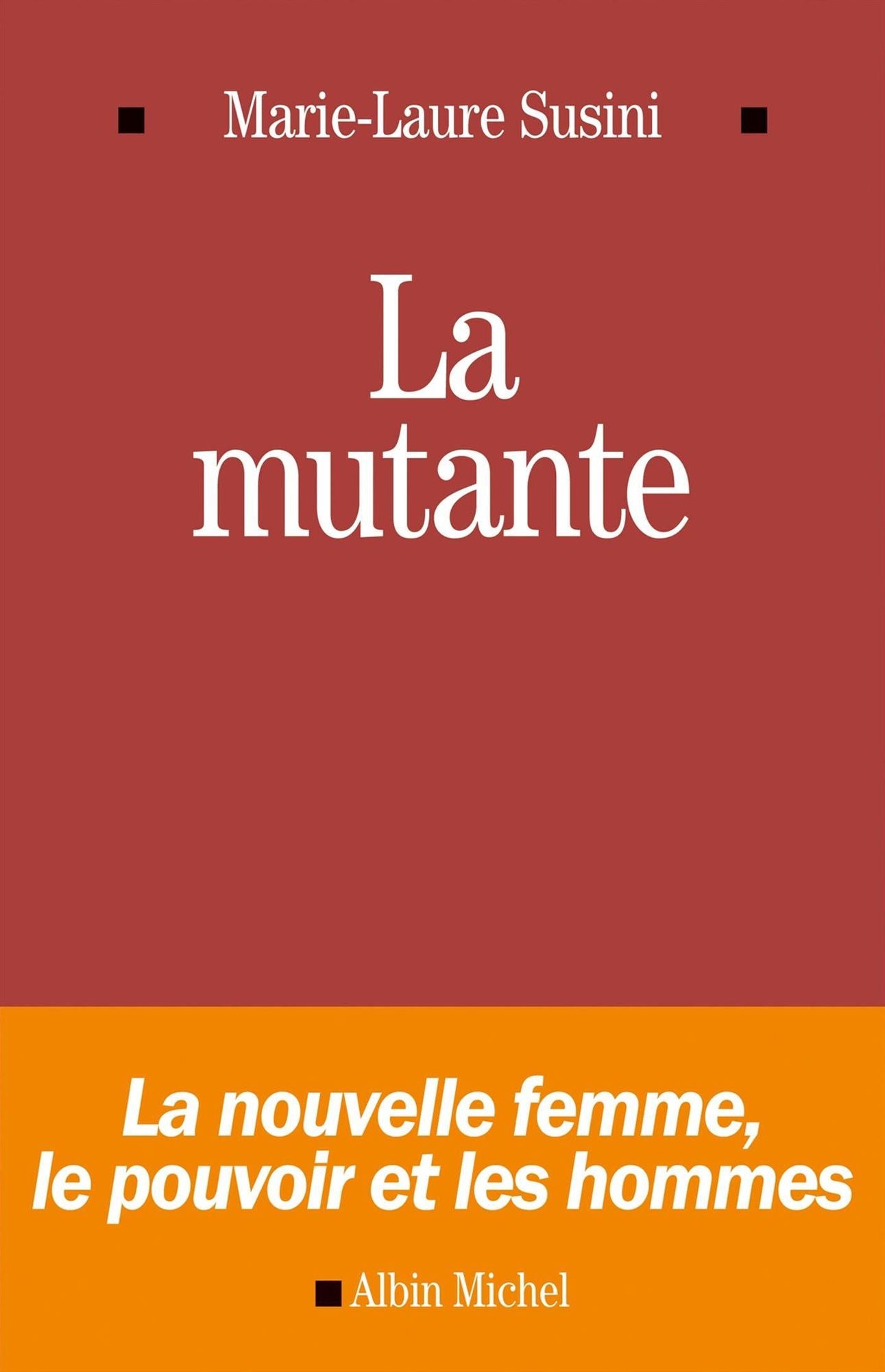 La Mutante: La nouvelle femme, le pouvoir et les hommes