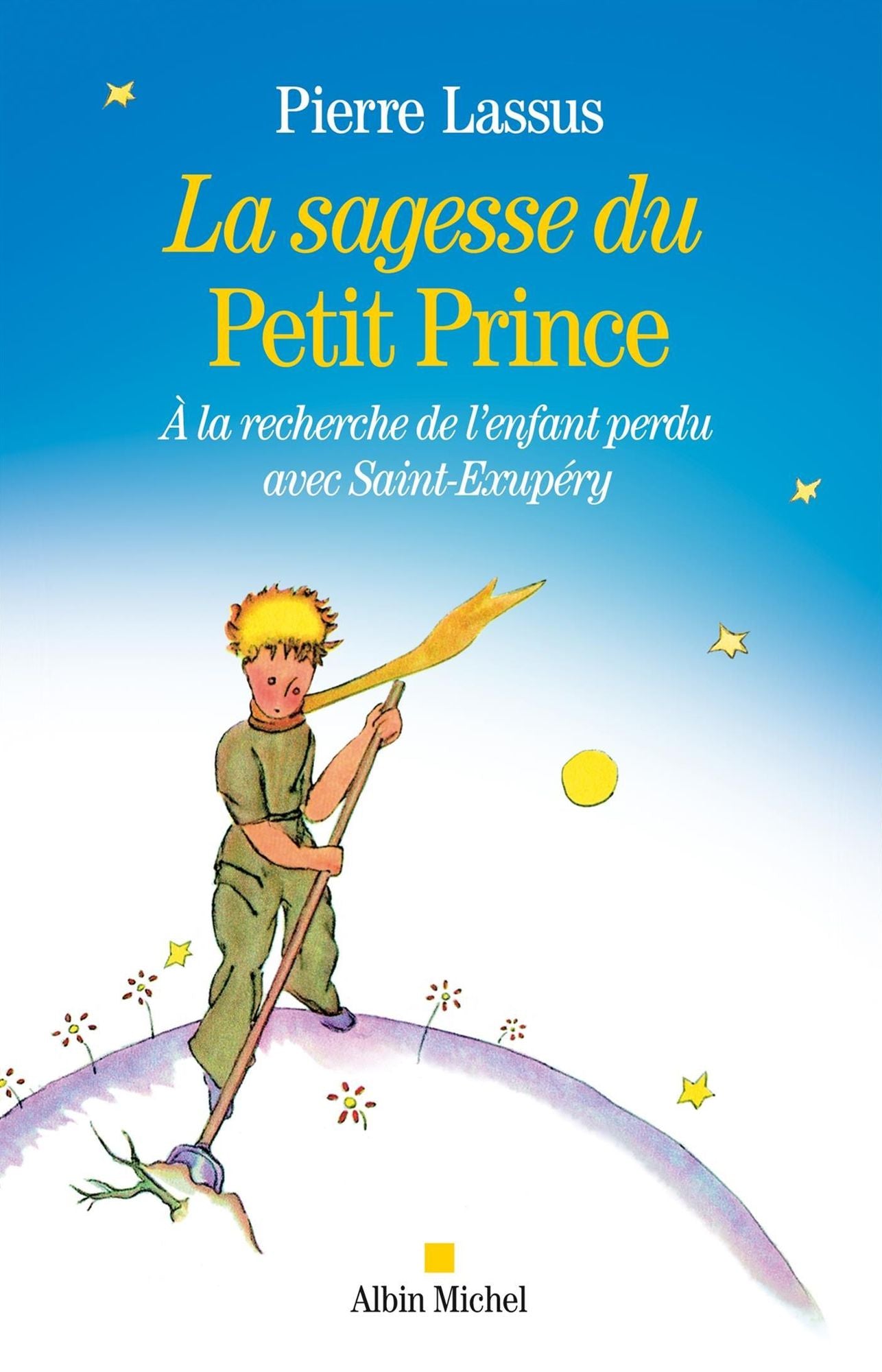 La Sagesse du Petit Prince: A la recherche de l'enfant perdu avec Saint-Exupery