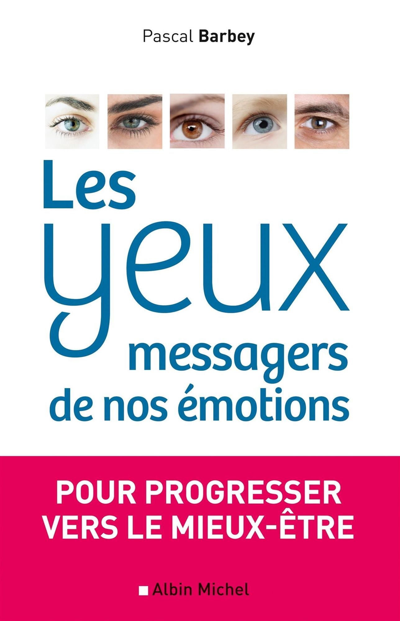 Les Yeux, messagers de nos émotions: Pour progresser vers le mieux-être