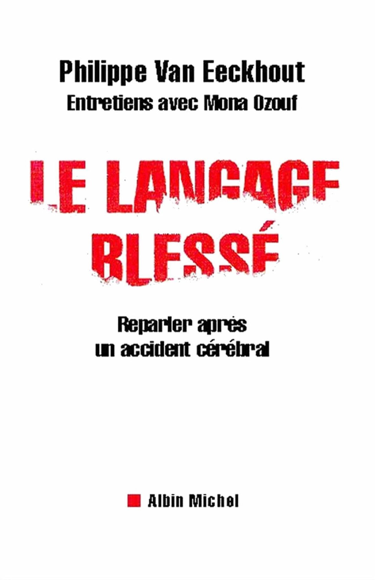 Le Langage blessé: Reparler après un accident cérébral. Entretiens avec Mona Ozouf