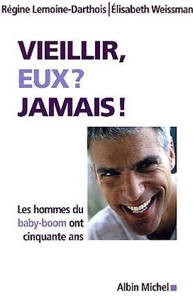 Vieillir, eux ? jamais !: Les hommes du baby-boom ont cinquante ans