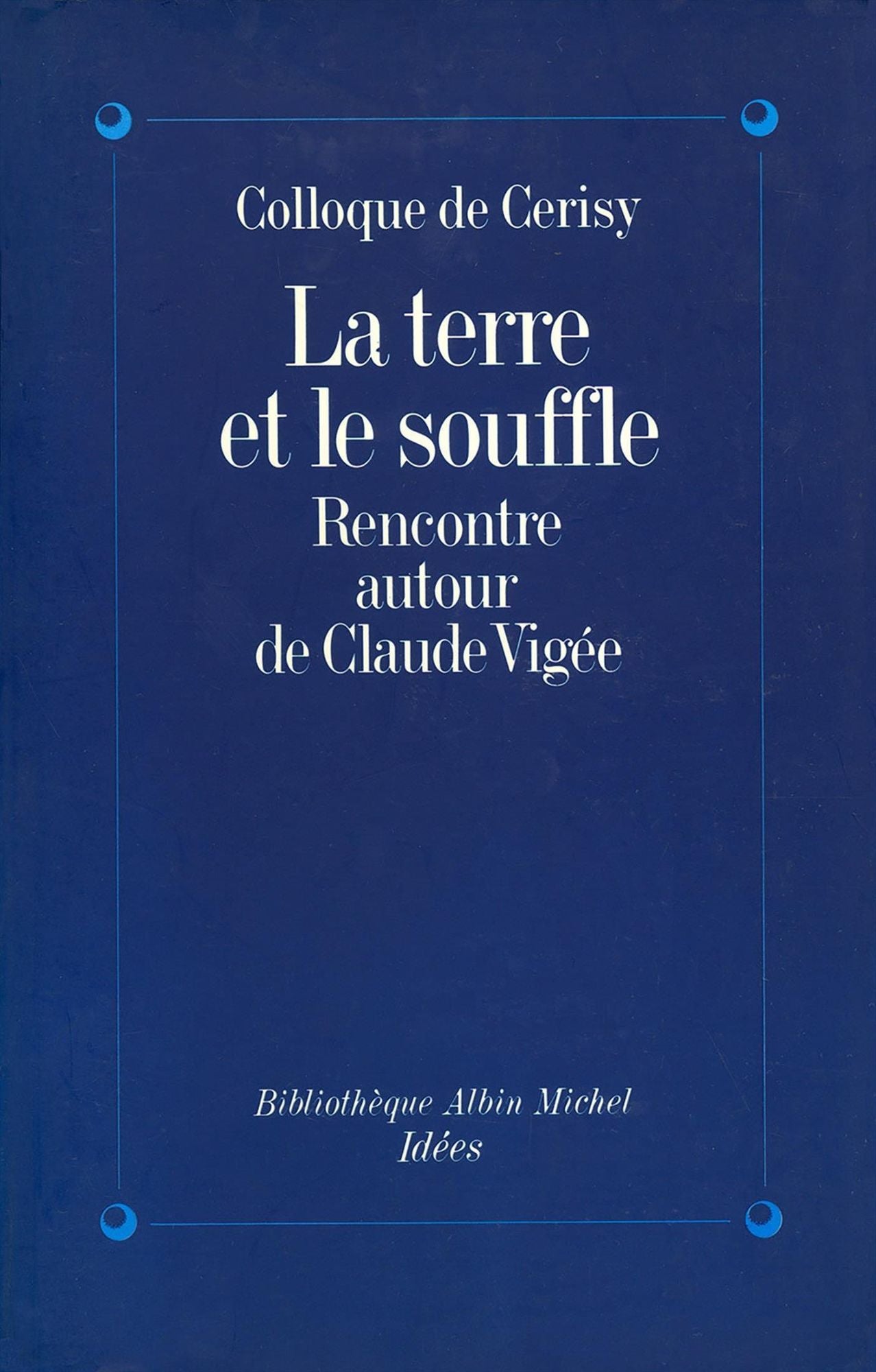 La Terre et le Souffle: Rencontre autour de Claude Vigée (colloque de Cerisy)