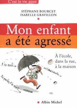 Mon enfant a été agressé: À l'école, dans la rue, à la maison