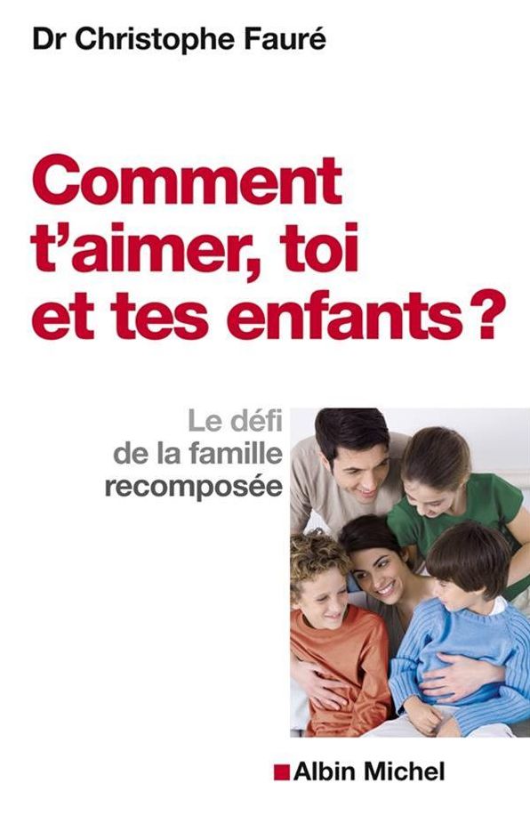 Comment t'aimer, toi et tes enfants ?: Le défi de la famille recomposée