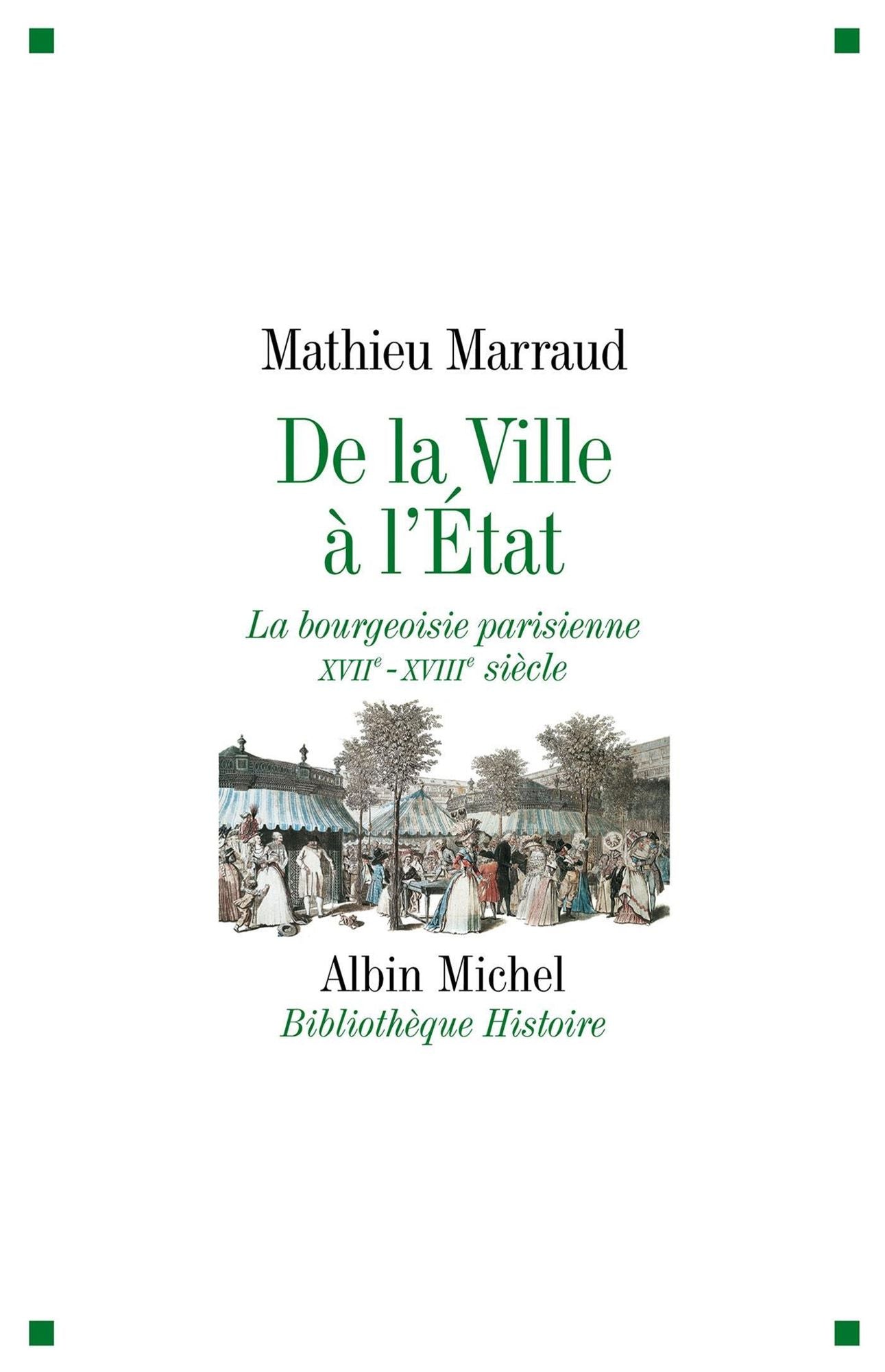 De la ville à l'Etat: La bourgeoisie parisienne XVIIè-XVIIIè siècle