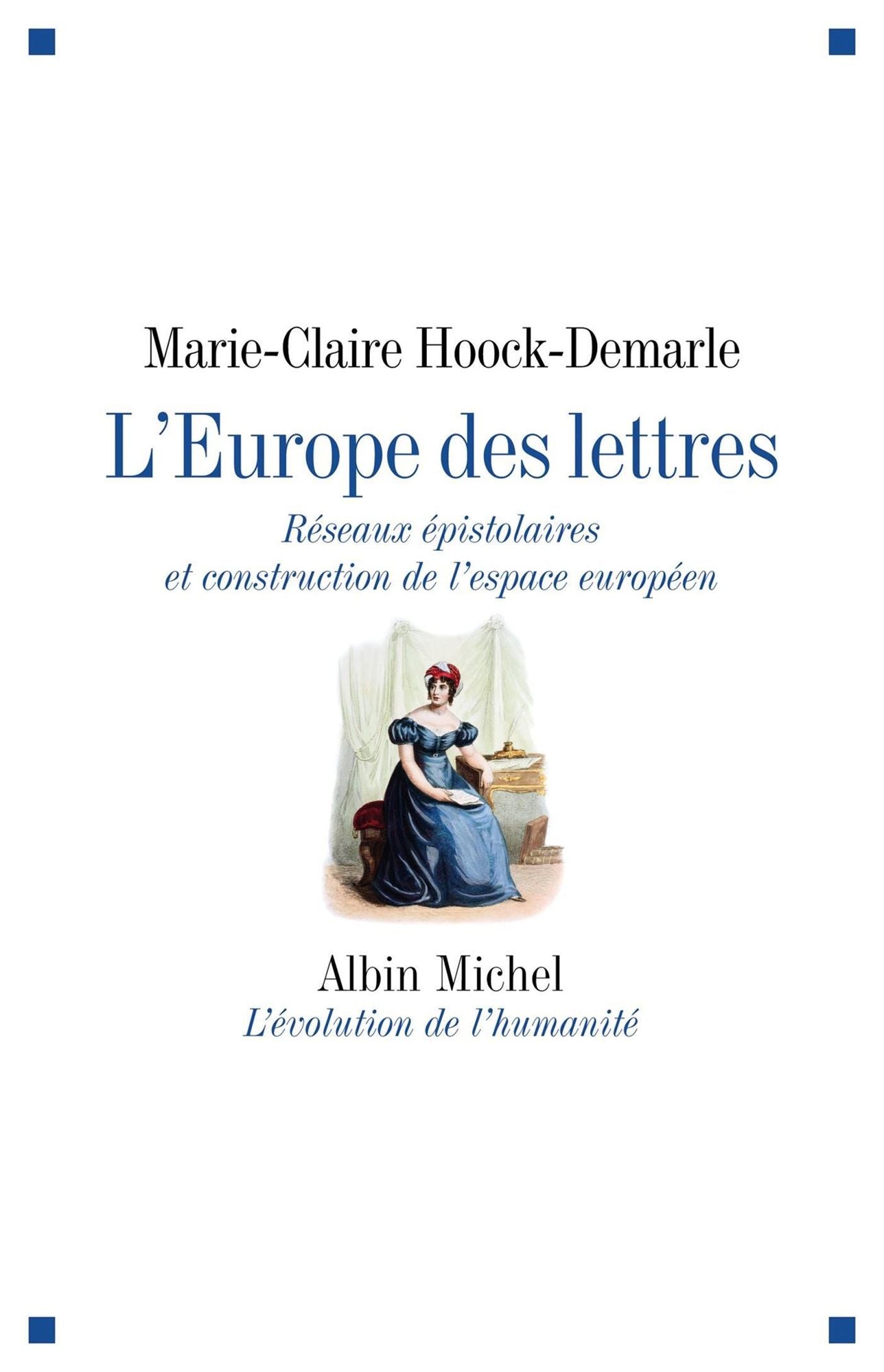 L'Europe des lettres: Réseaux épistolaires et construction de l'espace européen