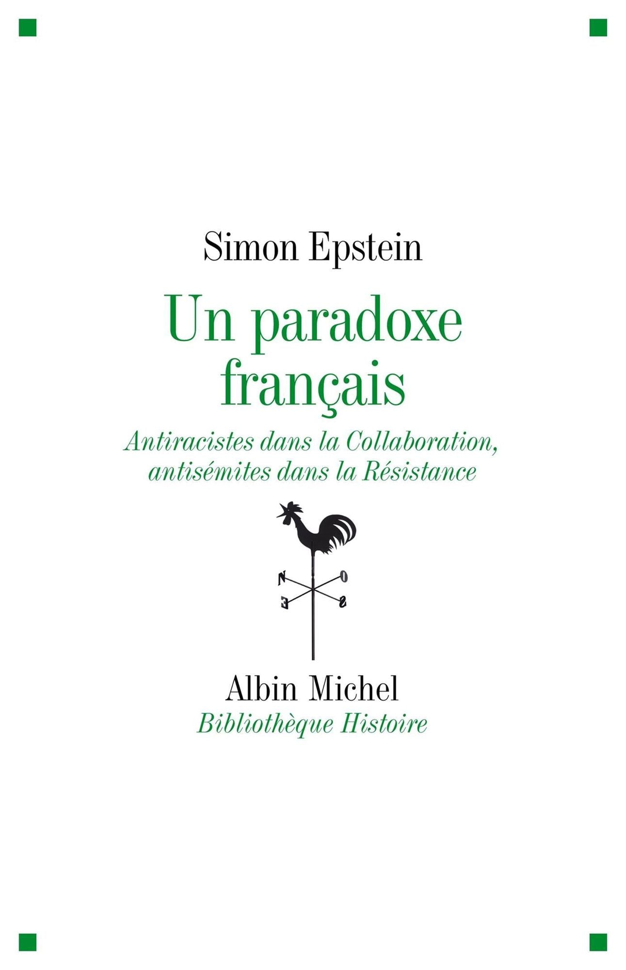 Un paradoxe français: Antiraciste dans la Collaboration, antisémites dans la Résistance