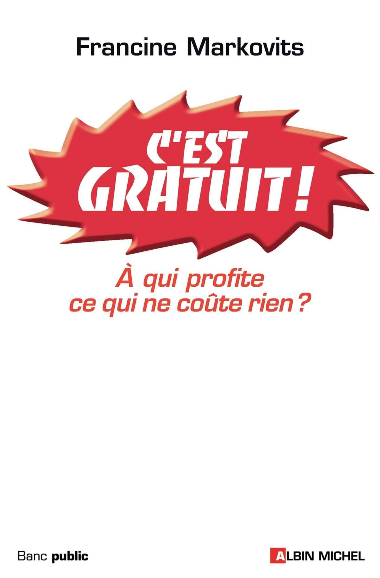 C'est gratuit !: A qui profite ce qui ne coûte rien ?