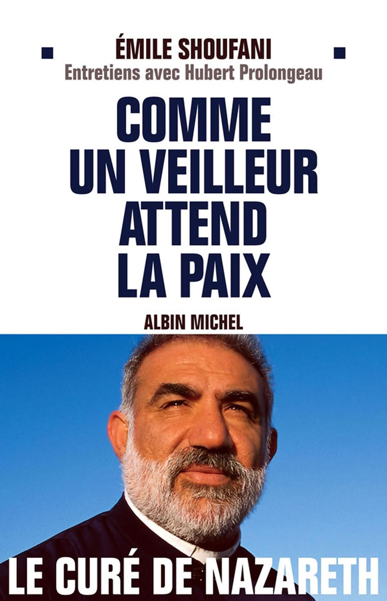 Comme un veilleur attend la paix: Entretiens avec Hubert Prolongeau