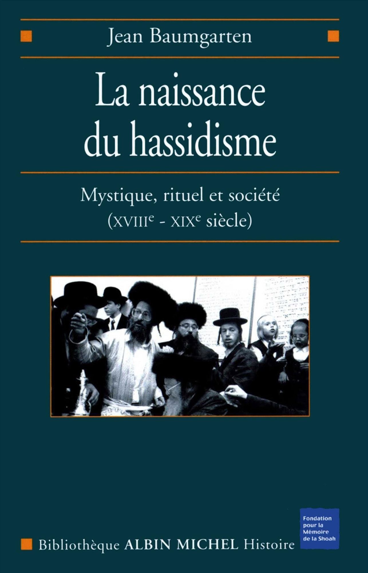 La Naissance du hassidisme: Mystique, rituel et société (XVIII-XXº siècle)