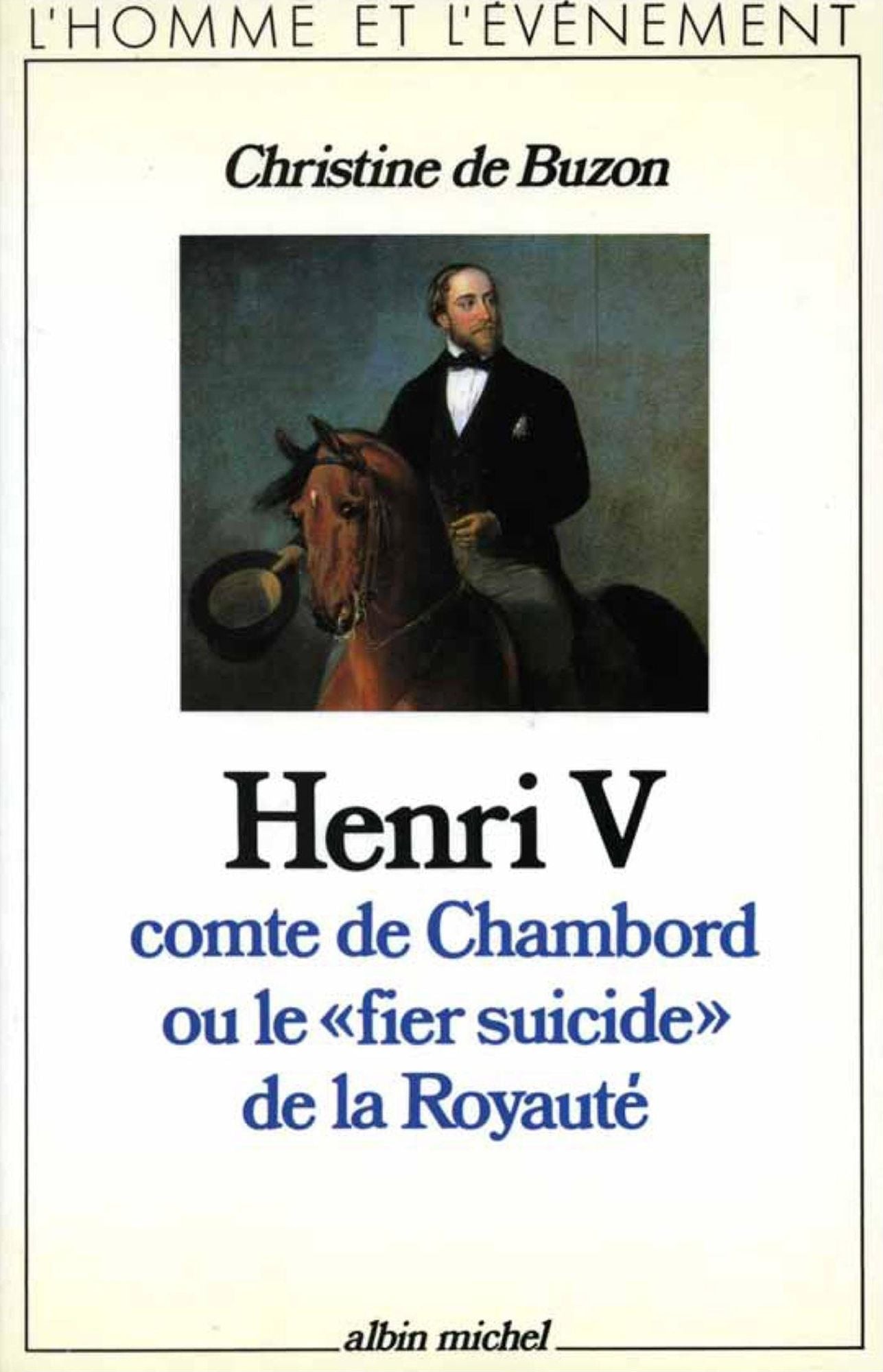 Henri V, comte de Chambord, ou le " Fier Suicide " de la royauté