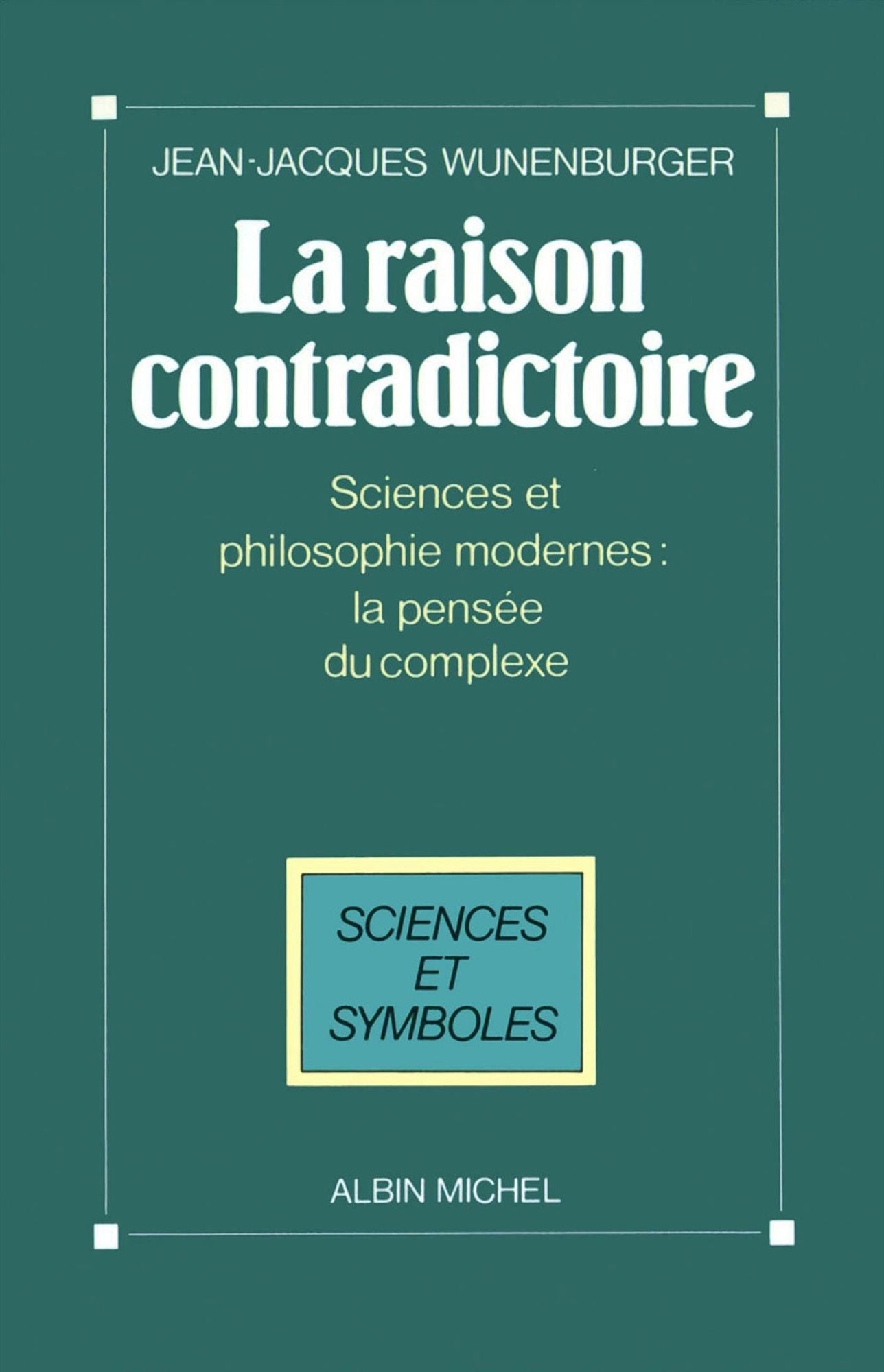 La Raison contradictoire: Sciences et philosophies modernes : la pensée du complexe