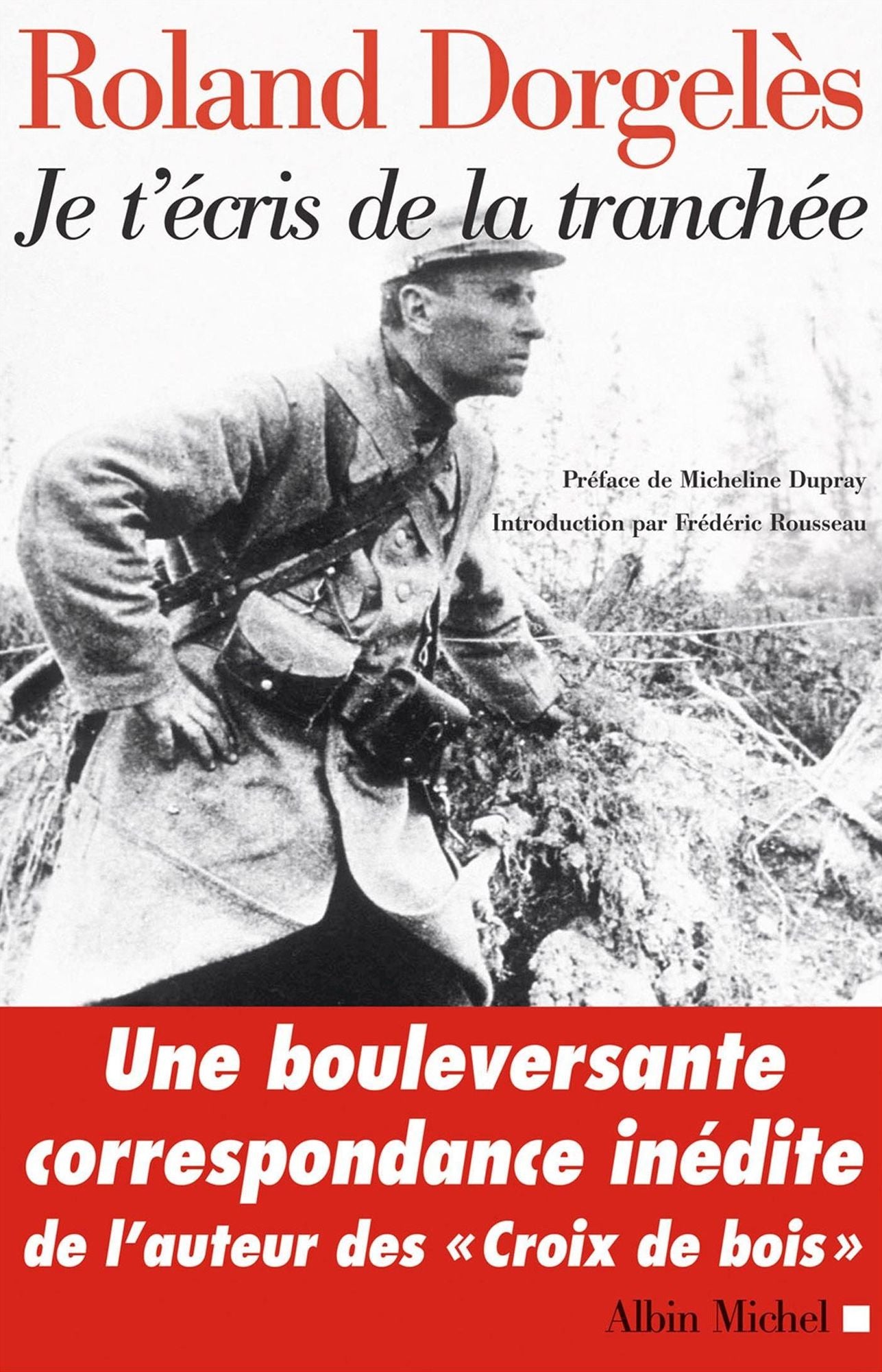 Je t'écris de la tranchée: Correspondance de guerre 1914-1917