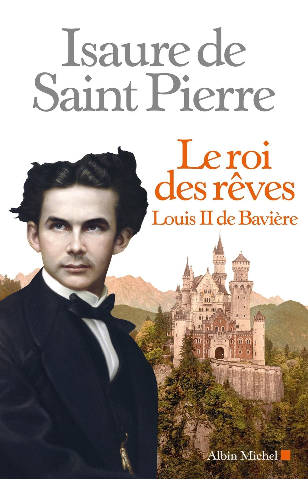 Le Roi des rêves: Louis II de Bavière