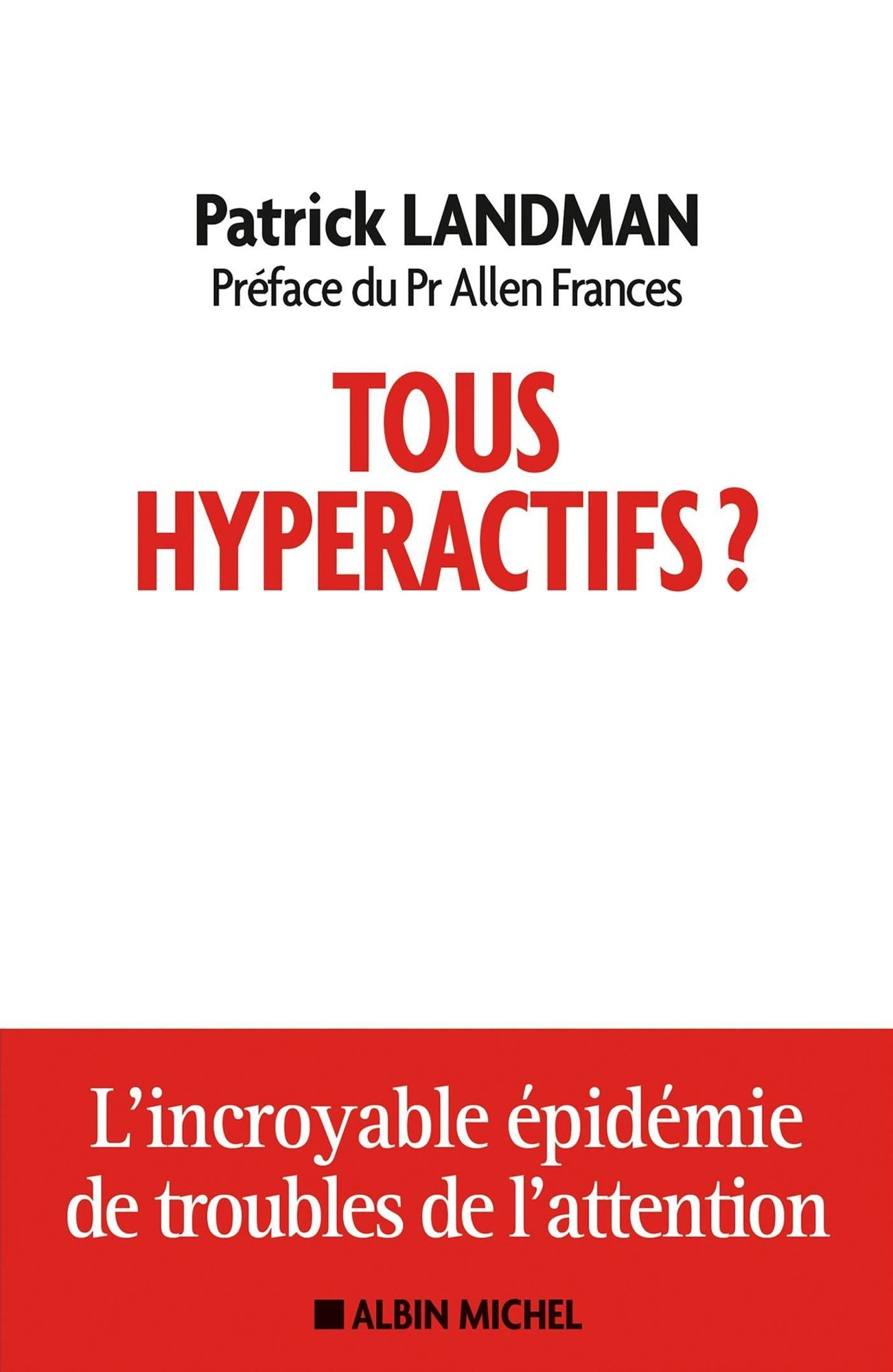 Tous hyperactifs ?: L'incroyable épidémie de troubles de l'attention