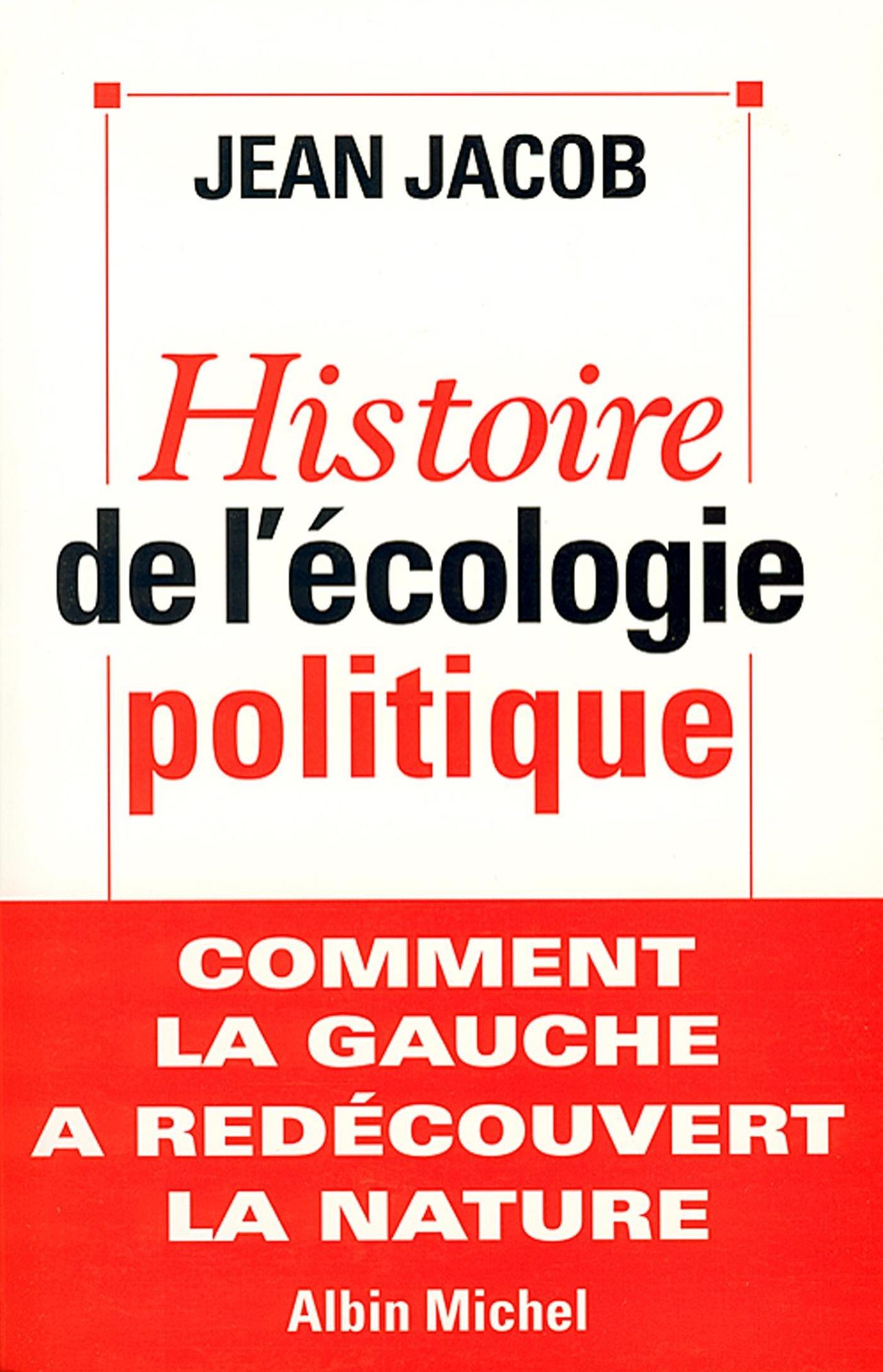 Histoire de l'écologie politique: Comment la gauche a redécouvert la nature