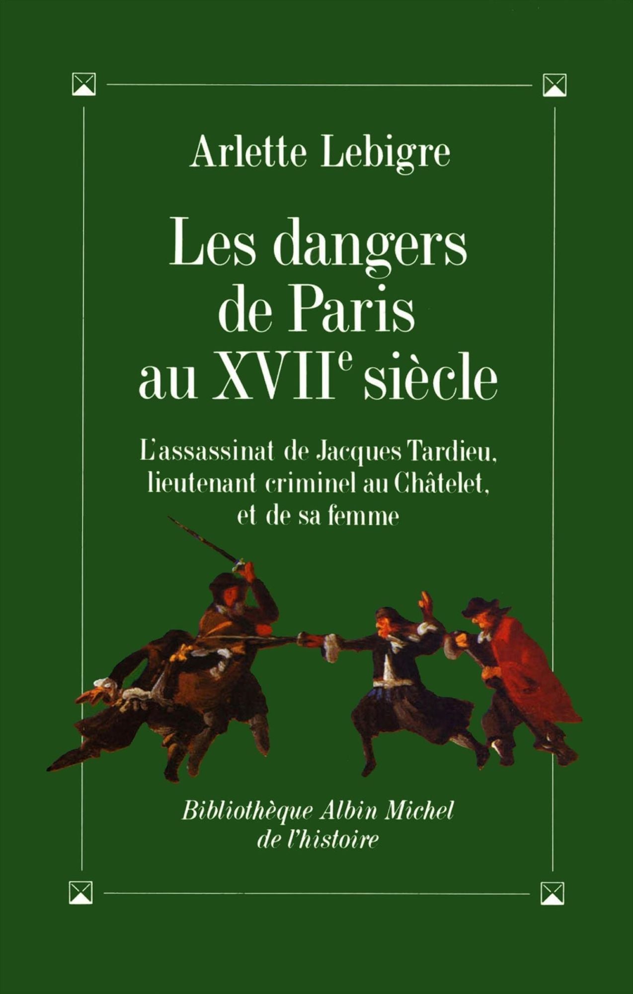 Les Dangers de Paris au XVIIe siècle: L'assassinat de Jacques Tardieu, lieutenant criminel du roi