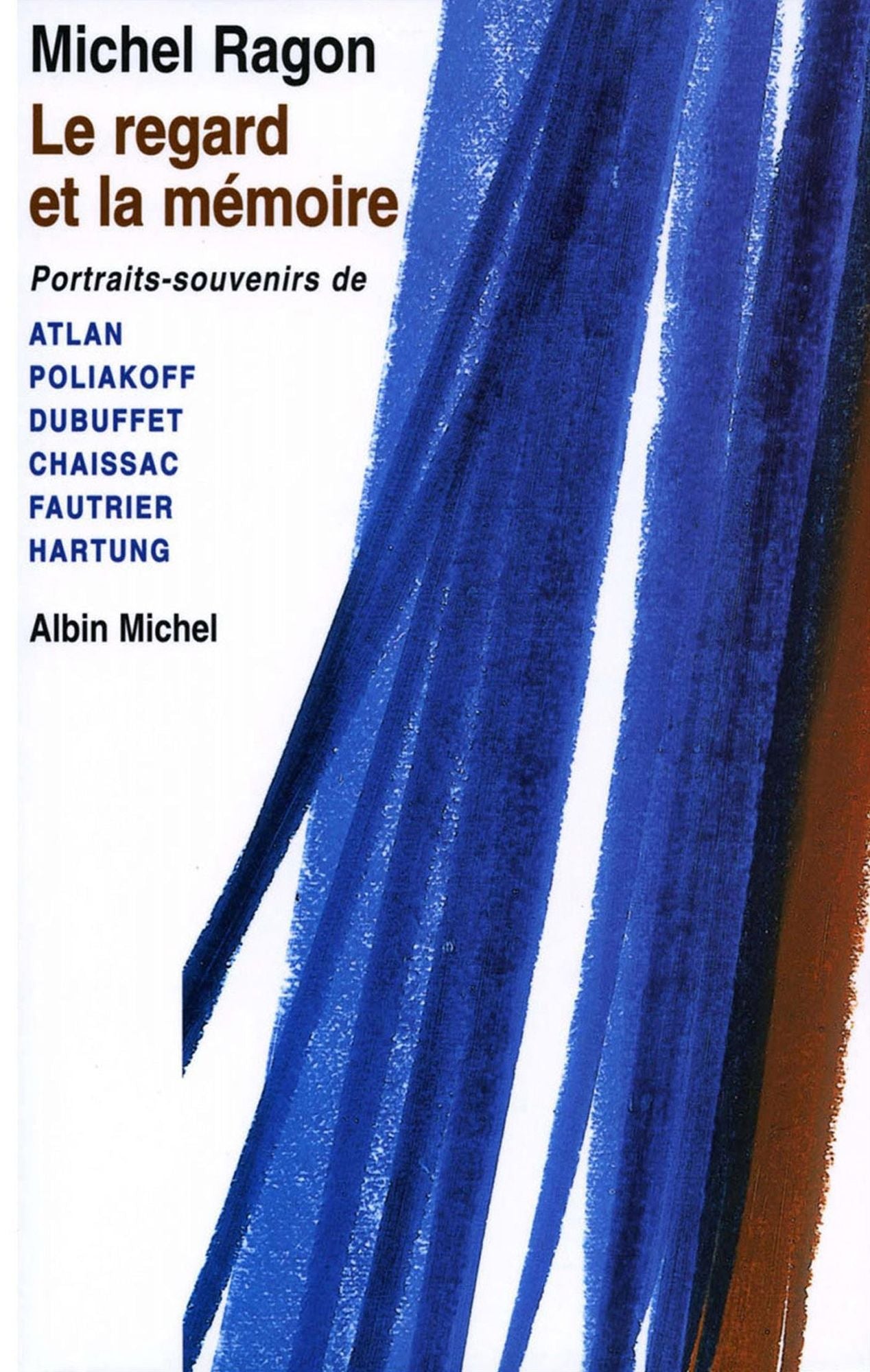 Le Regard et la Mémoire: Portraits-souvenirs de Atlan, Poliakoff, Dubuffet, Chaissac, Fautrier, Hartung
