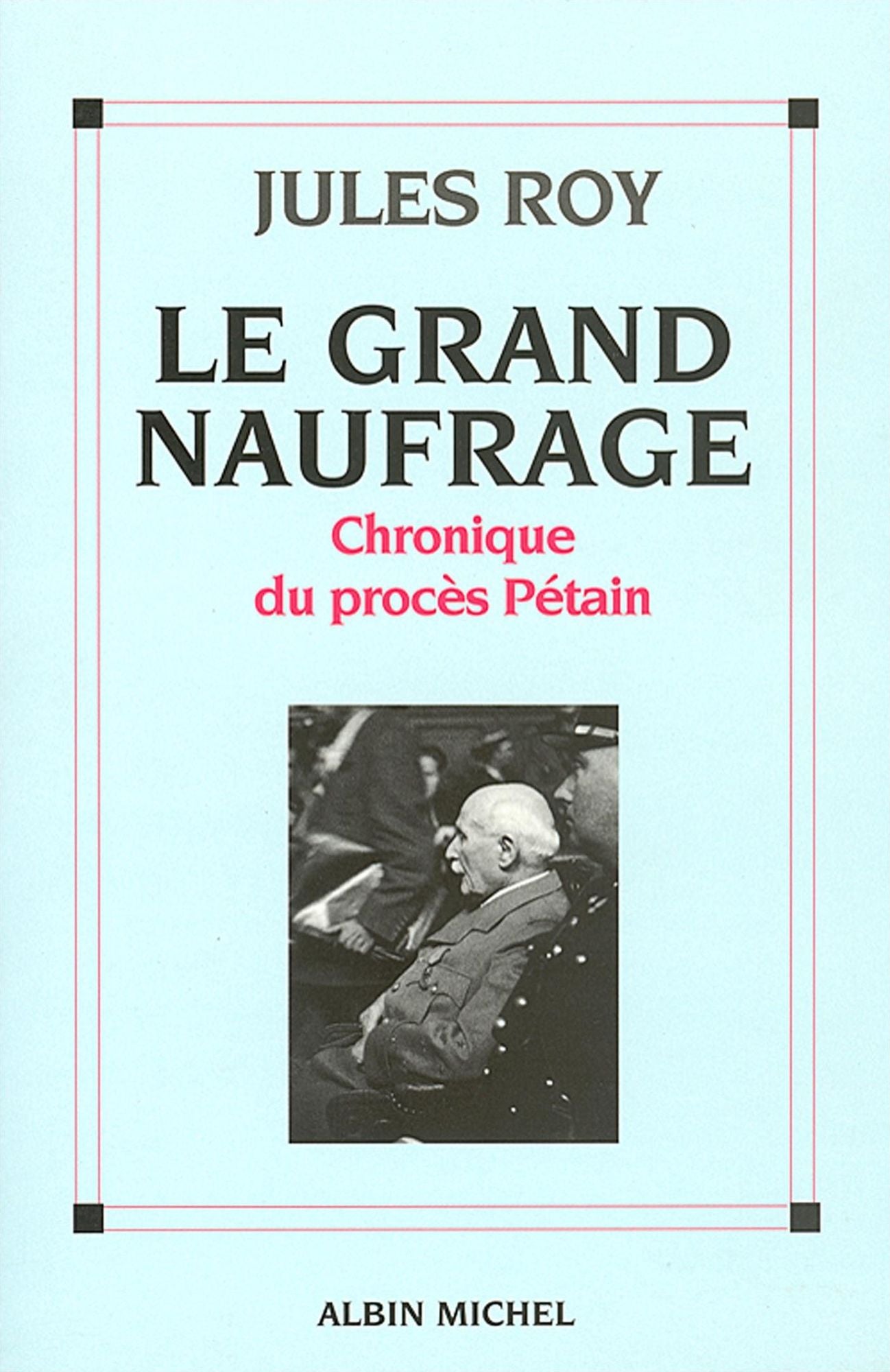 Le Grand Naufrage: Chronique du procès Pétain