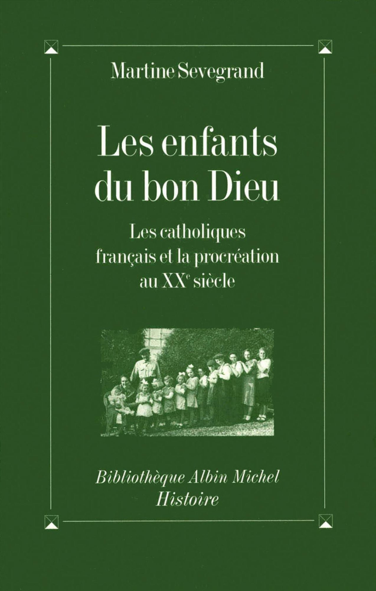Les Enfants du Bon Dieu: Les catholiques français et la procréation au XXe siècle