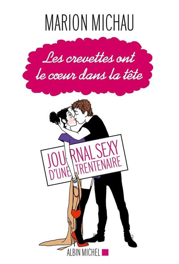 Les Crevettes ont le coeur dans la tête: Journal sexy d'une trentenaire