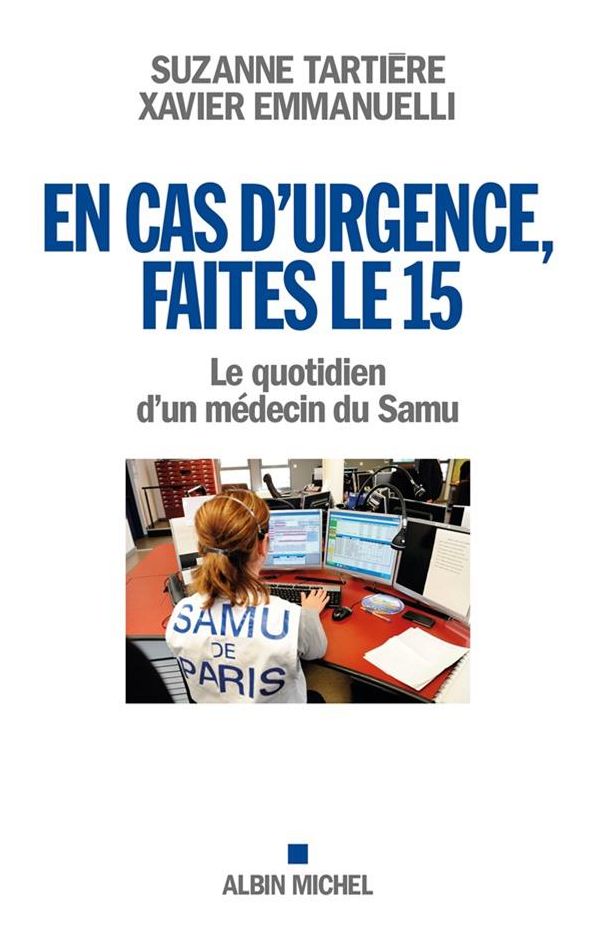 En cas d'urgence, faites le 15: Le quotidien d'un médecin du Samu