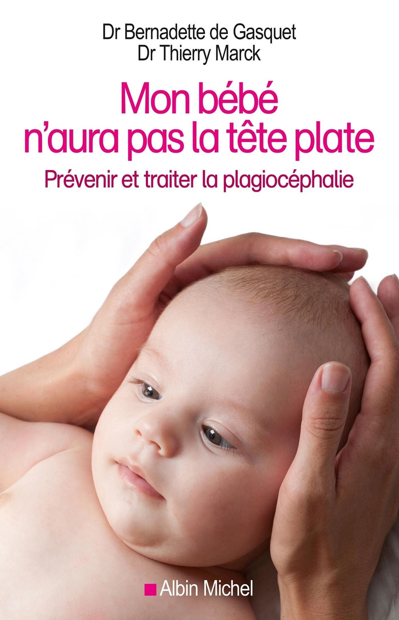 Mon bébé n'aura pas la tête plate: Prévenir et traiter la plagiocéphalie