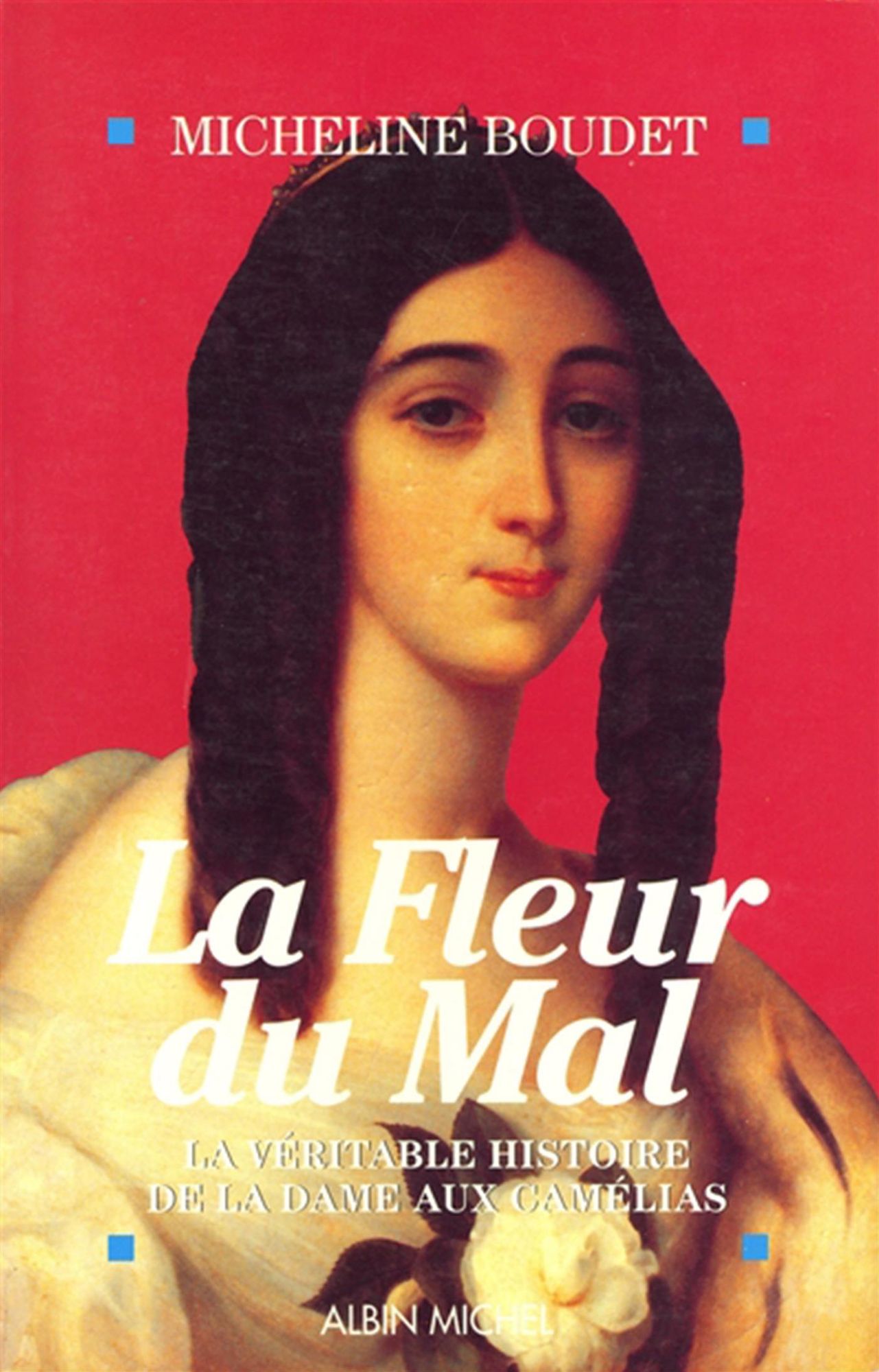 La Fleur du mal: La véritable histoire de la dame aux camélias