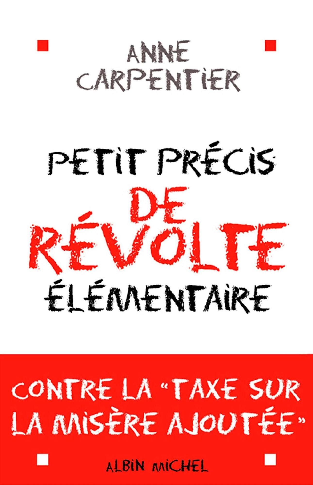 Petit Précis de révolte élémentaire: contre la taxe sur la misère ajoutée