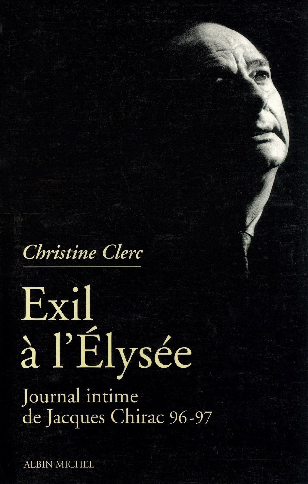 Journal intime de Jacques Chirac - tome 3: Exil à l'Élysée - Mai 1996 - juillet 1997