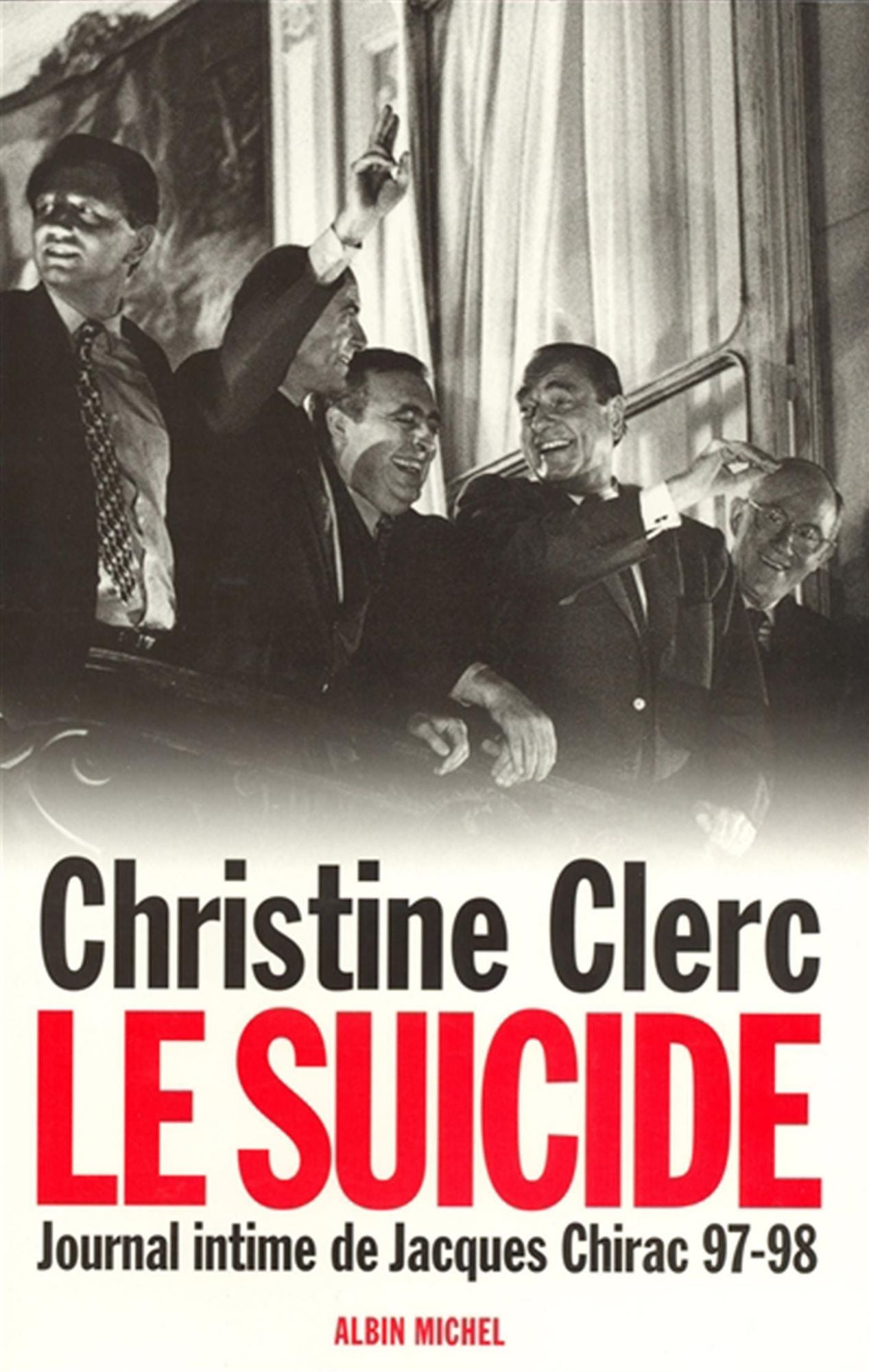 Journal intime de Jacques Chirac - tome 4: Le suicide - Juillet 1997 - mai 1998