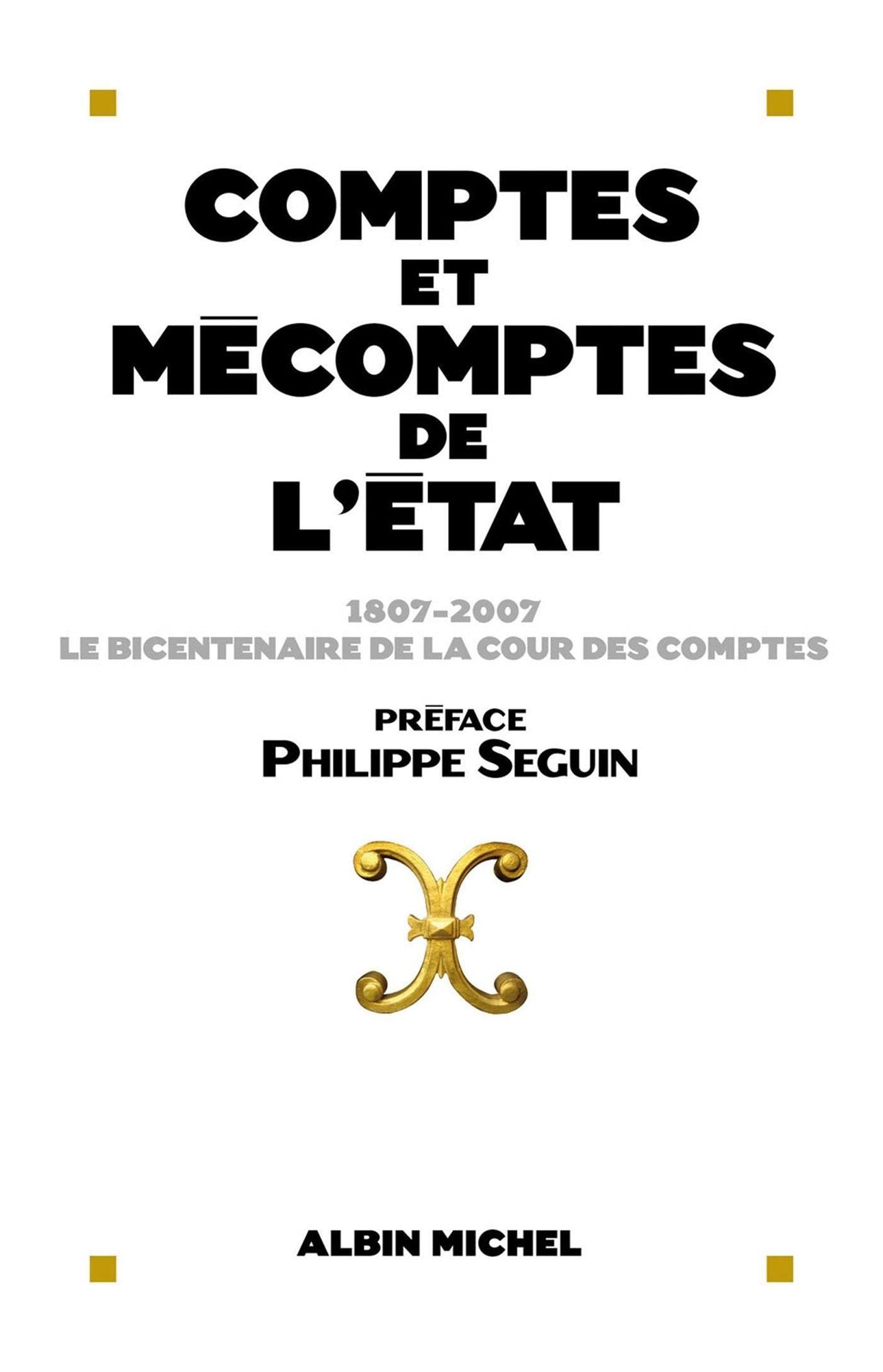 Comptes et mécomptes de l'Etat: 1807-2007 Le bicentenaire de la Cour des comptes
