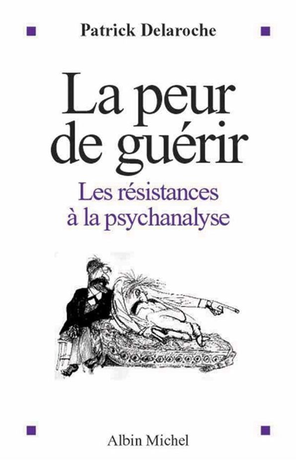 La Peur de guérir: Les résistances à la psychanalyse