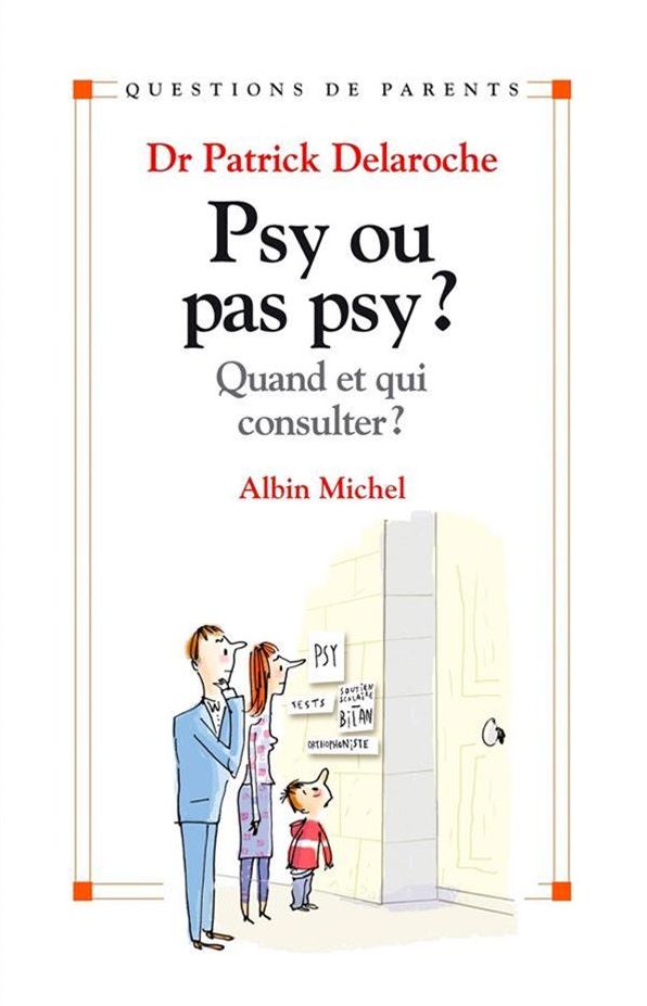 Psy ou pas psy ?: Quand et qui consulter ?