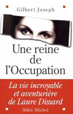 Une reine de l'Occupation: La vie incroyable et aventurière de Laure Dissard