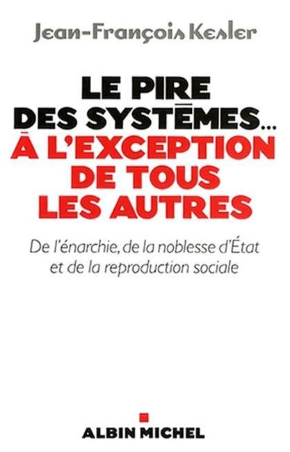 Le Pire des systèmes...à l'exception de tous les autres: De l'énarchie, de la noblesse d'Etat et de la reproduction sociale