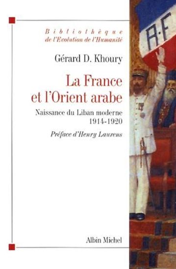 La France et l'Orient arabe: Naissance du Liban moderne 1914-1920