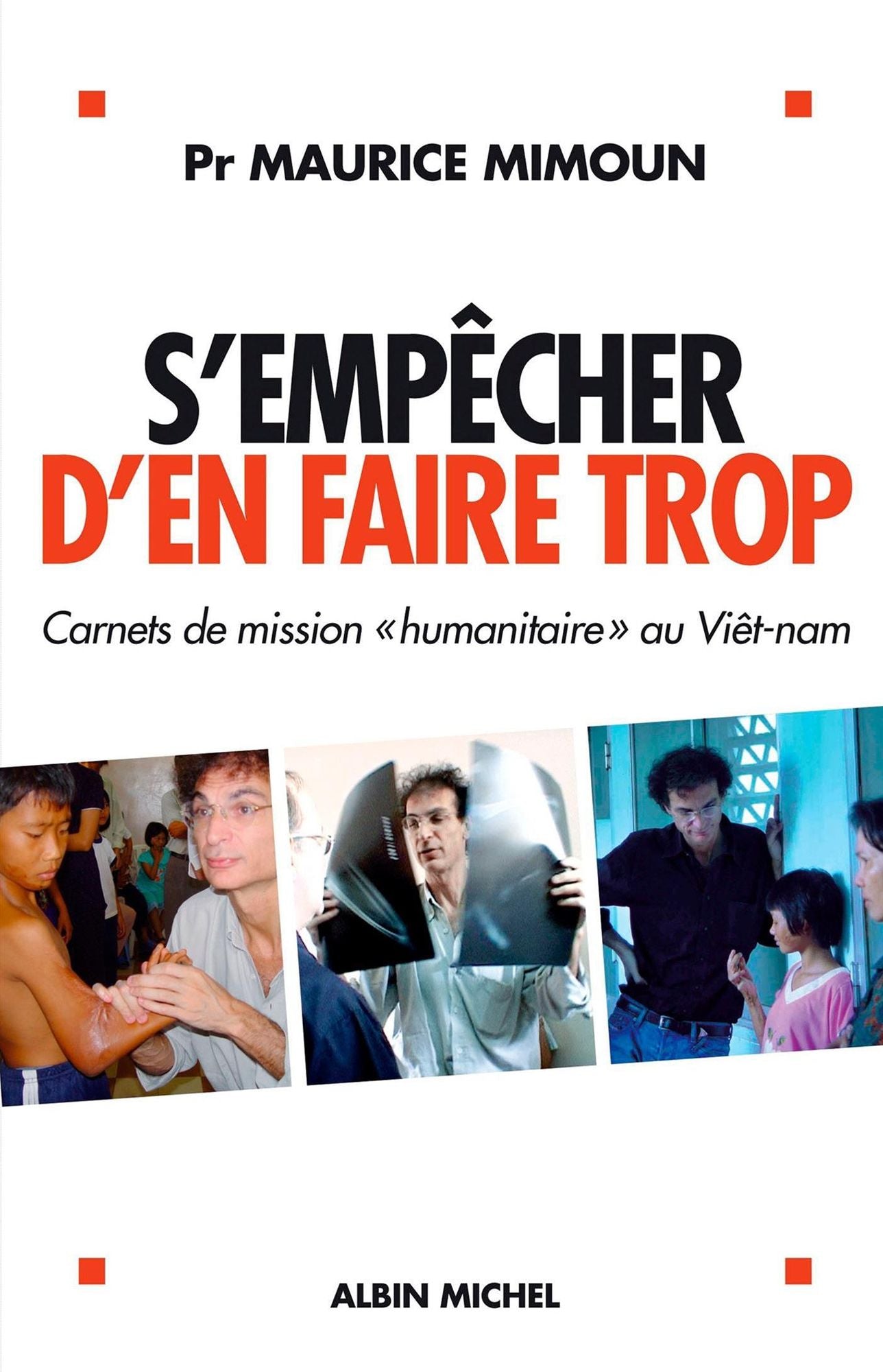 S'empêcher d'en faire trop: Carnets de mission " humanitaire " au Viêt-nam