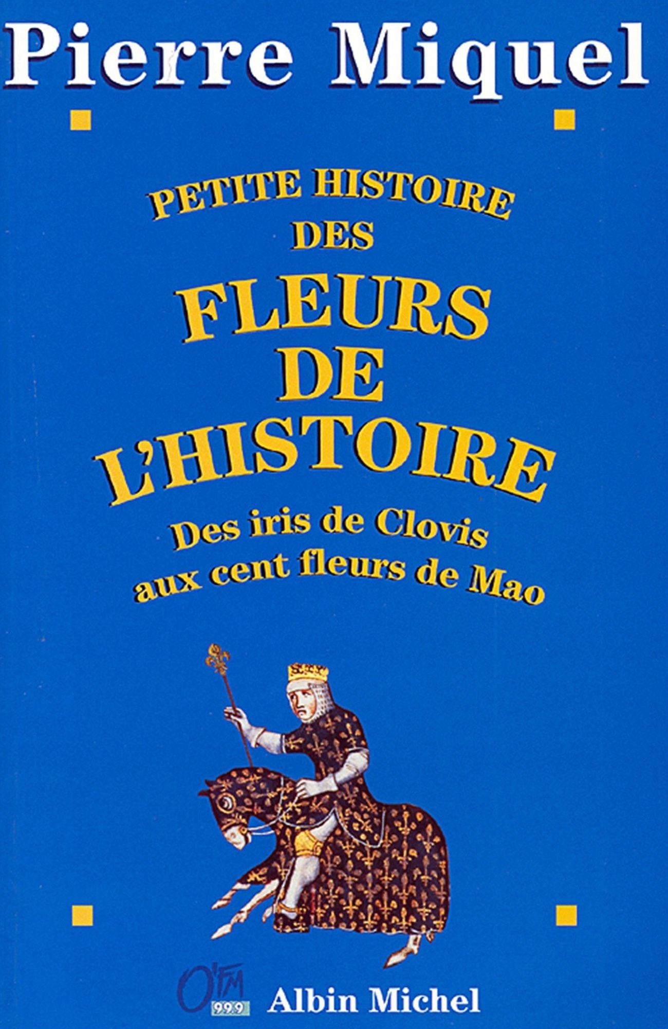 Petite Histoire des fleurs de l'Histoire: Des iris de Clovis aux cent fleurs de Mao