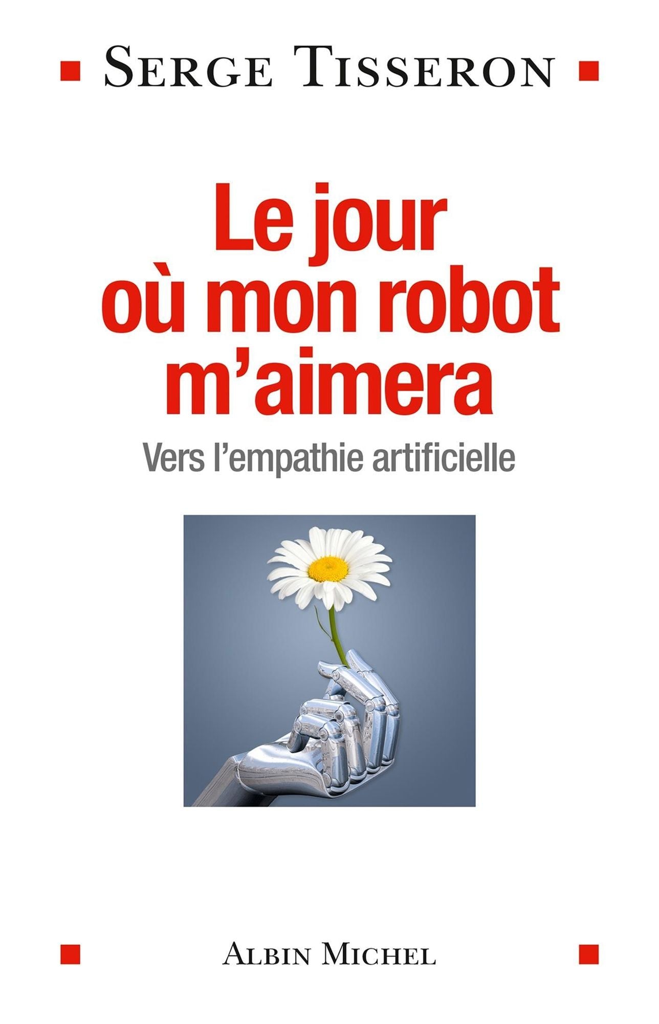 Le Jour où mon robot m'aimera: Vers l'empathie artificielle